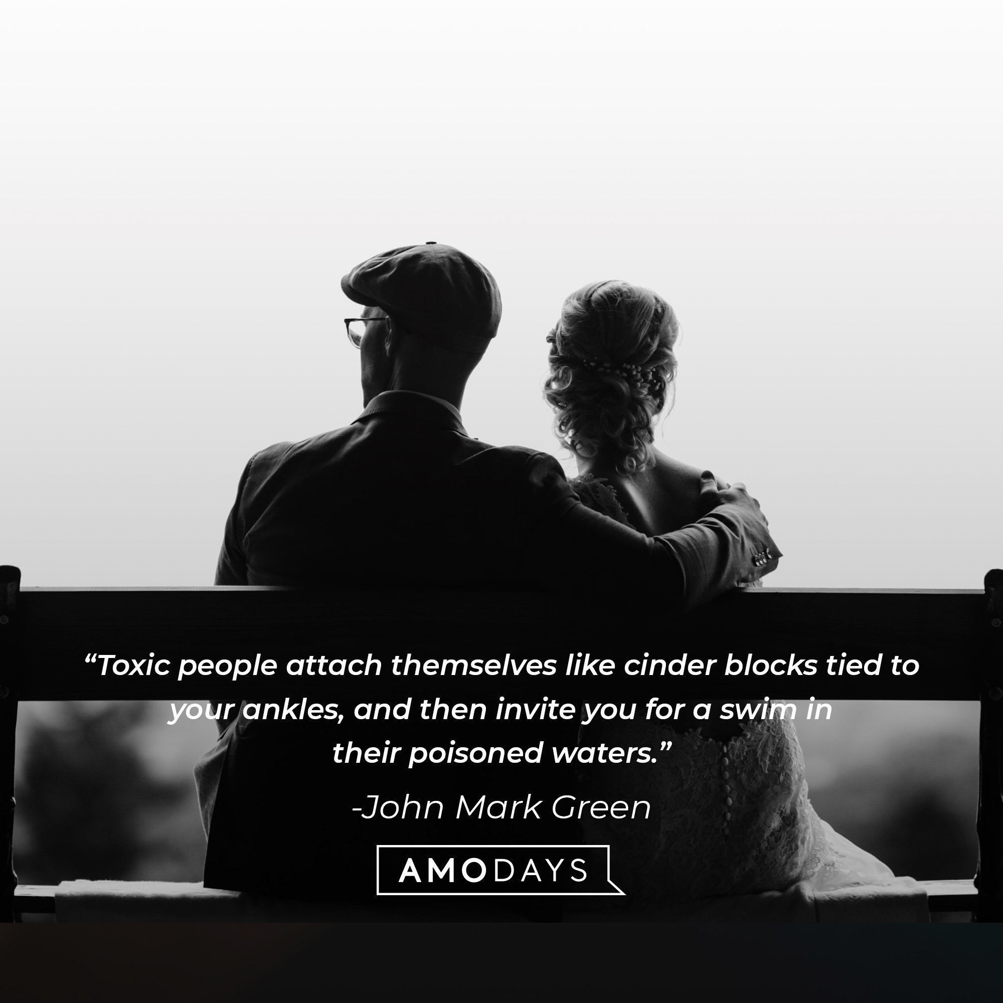 John Mark Green's quote: “Toxic people attach themselves like cinder blocks tied to your ankles, and then invite you for a swim in their poisoned waters.” | Image: AmoDays