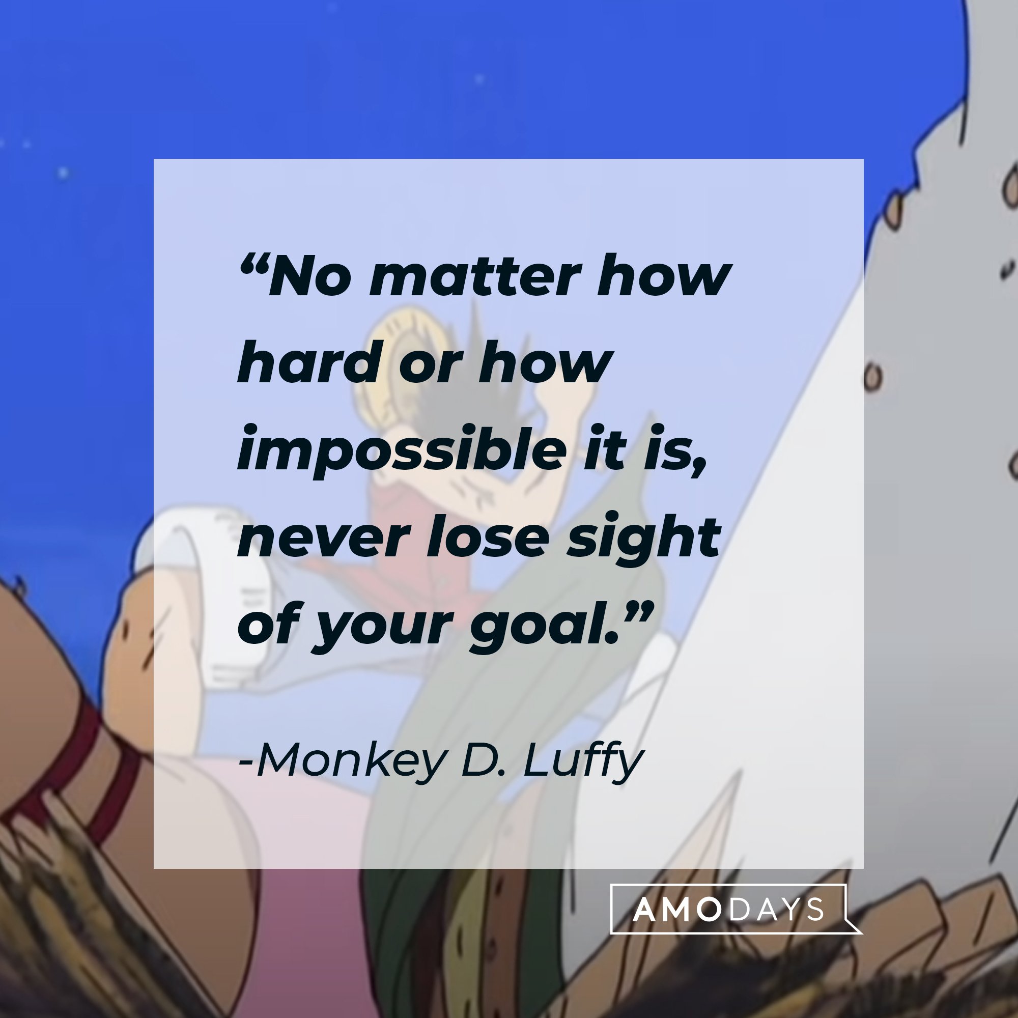 Monkey D. Luffy's quote: "No matter how hard or how impossible it is, never lose sight of your goal." |  Image: AmoDays