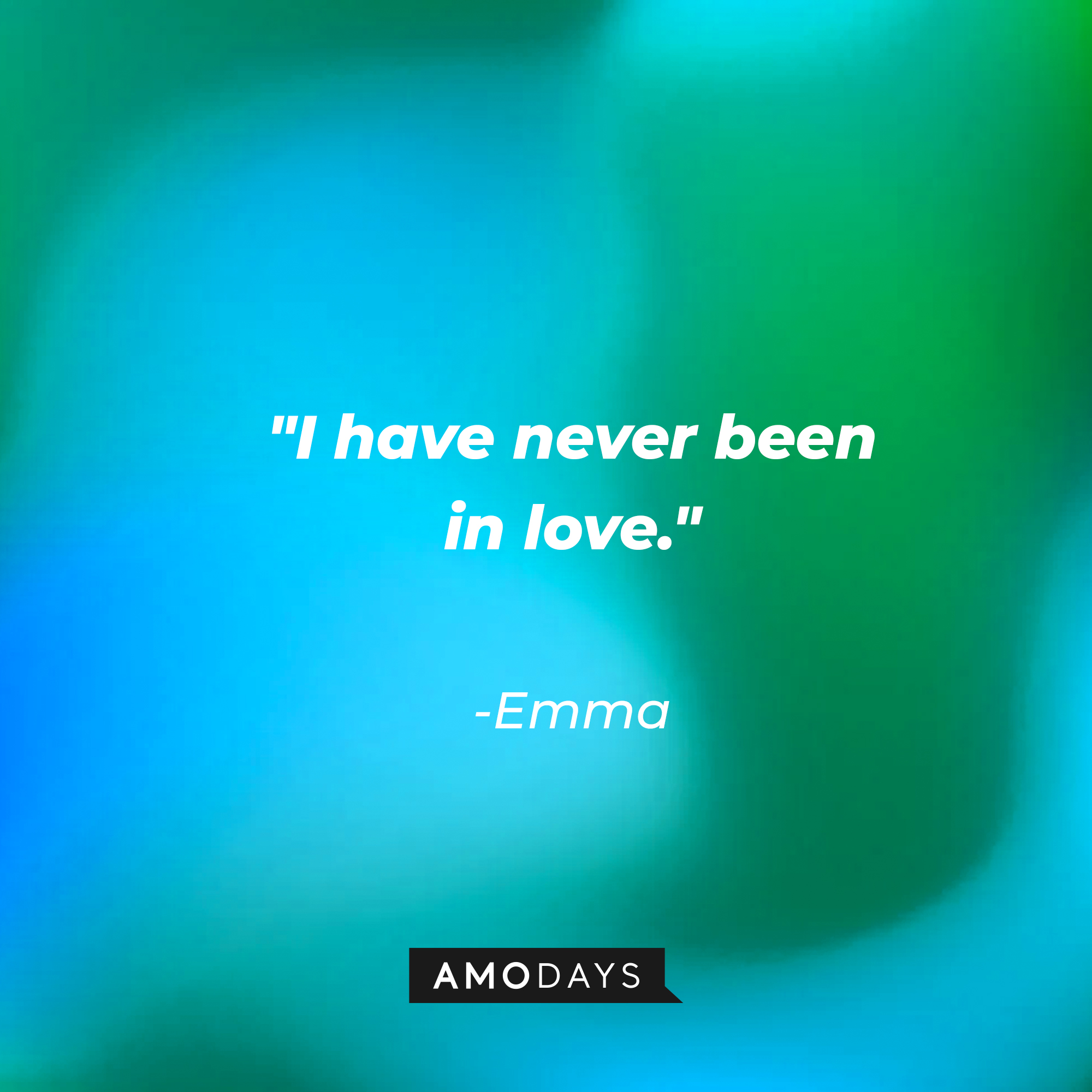 Emma's quote: "I have never been in love."  | Source: Amodays
