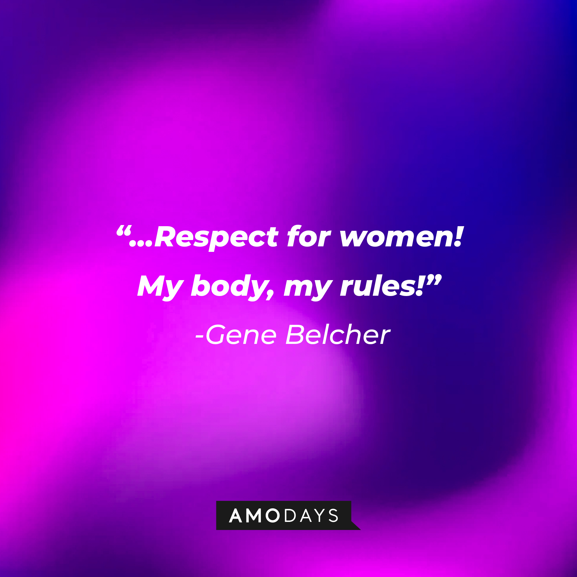 Gene Belcher's quote: "...Respect for women! My body, my rules!” | Source: Amodays