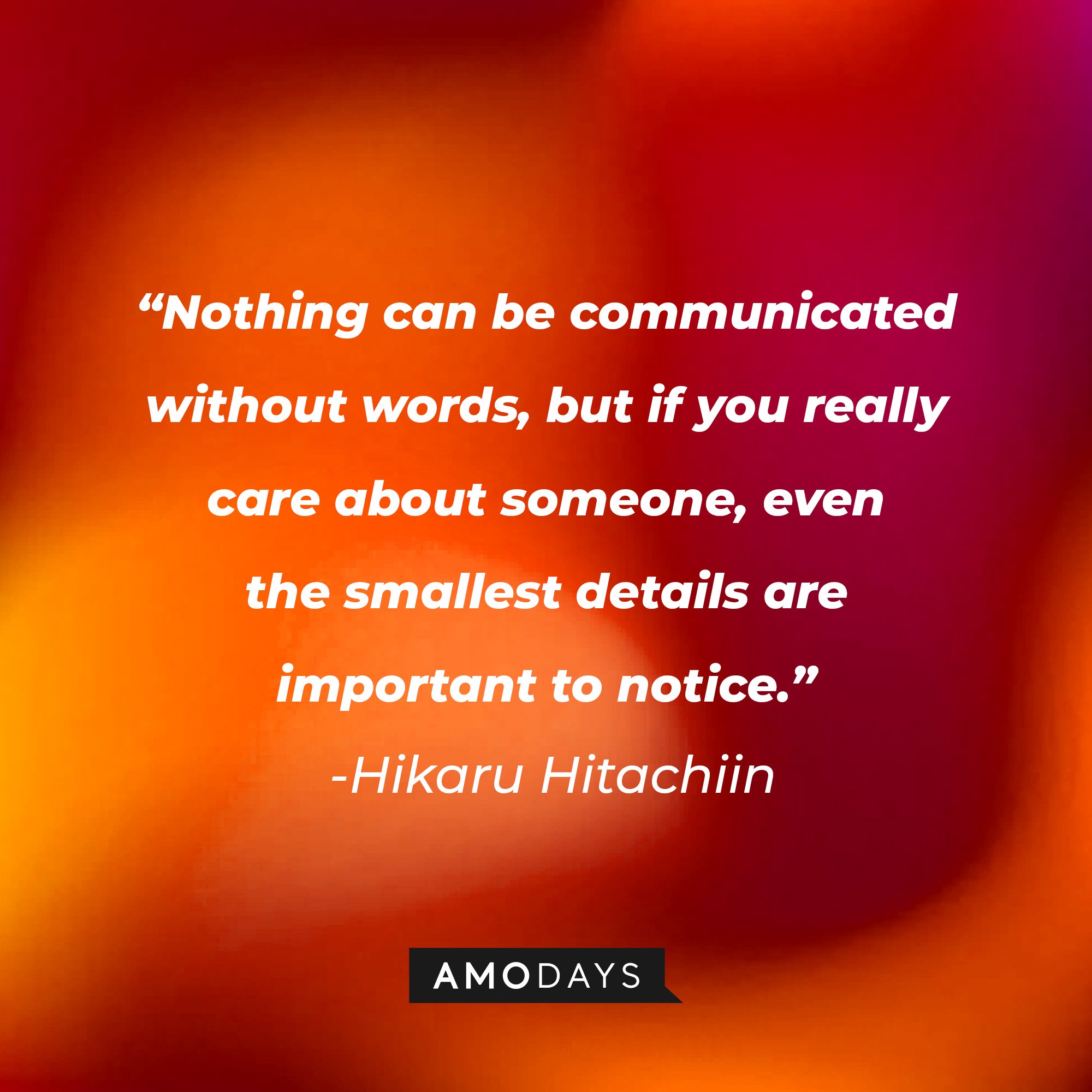 Hikaru Hitachiin’s quote: "Nothing can be communicated without words, but if you really care about someone, even the smallest details are important to notice." | Image: AmoDays