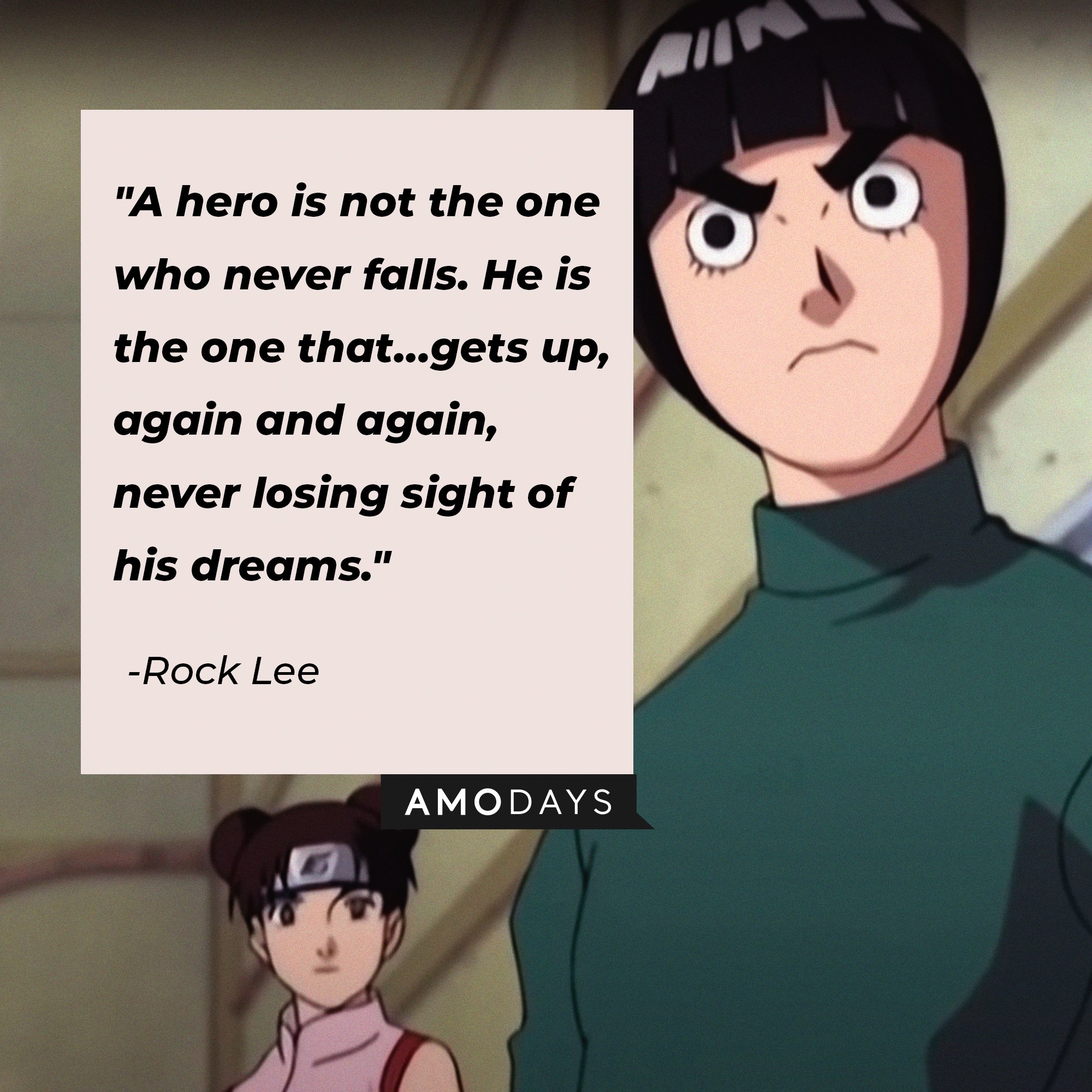 Rock Lee's quote: "A hero is not the one who never falls. He is the one that…gets up, again and again, never losing sight of his dreams." | Image: AmoDays