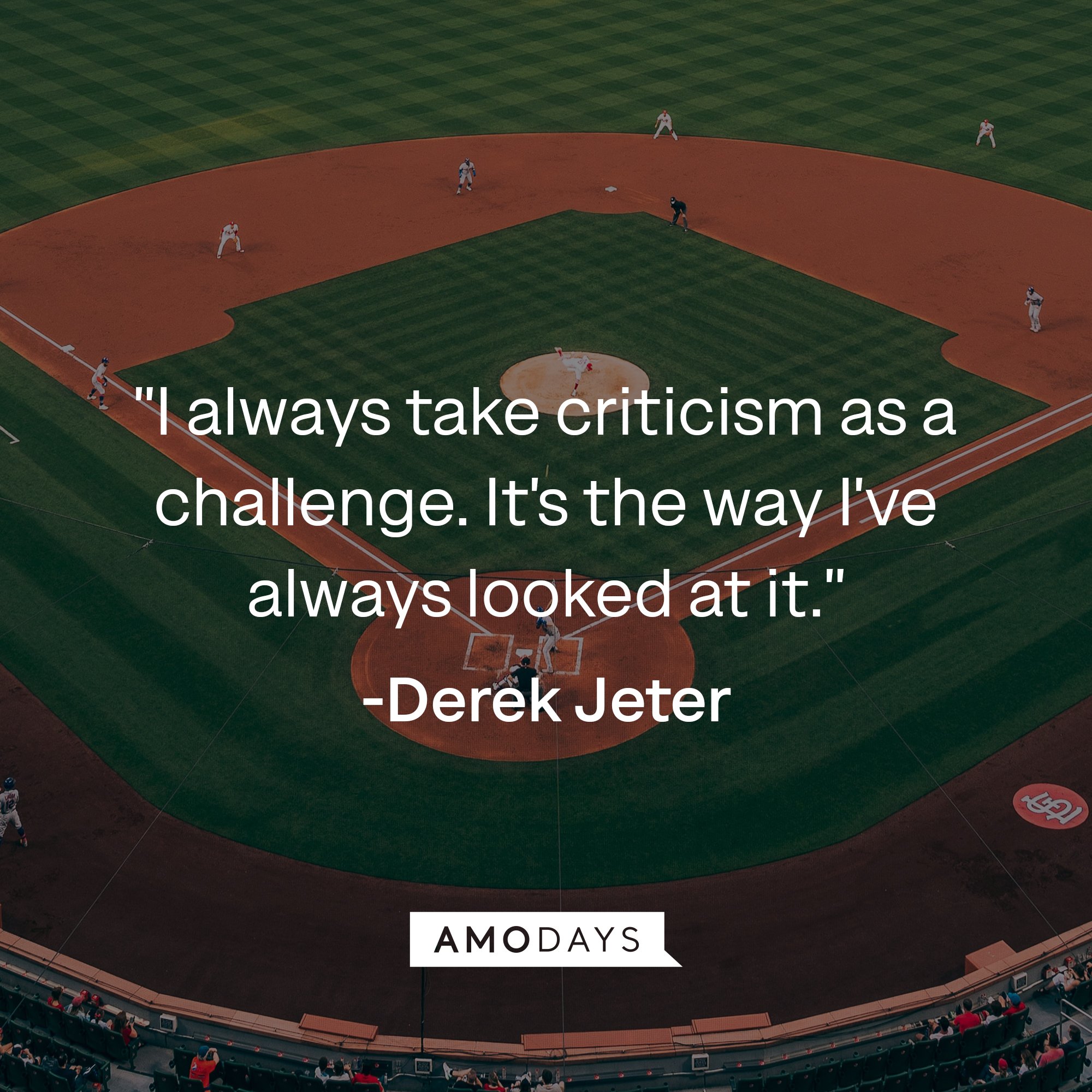 Derek Jeter's quote: "I always take criticism as a challenge. It's the way I've always looked at it." | Image: AmoDays