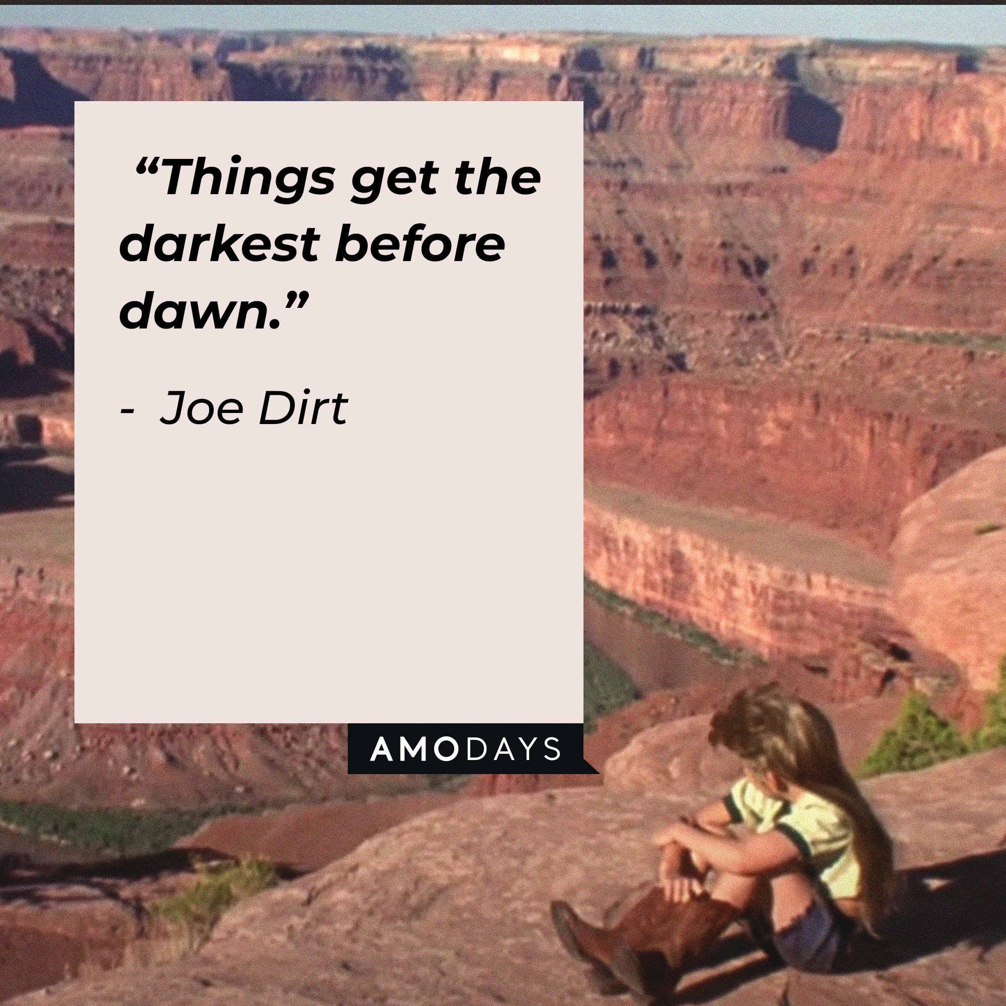 Joe Dirt's quote: “Things get the darkest before dawn.” | Image: AmoDays