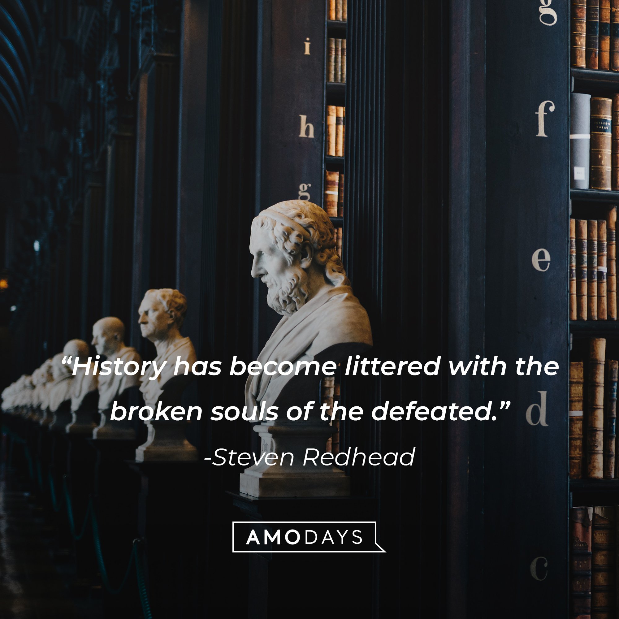 Steven Redhead's quote: "History has become littered with the broken souls of the defeated." | Image: AmoDays