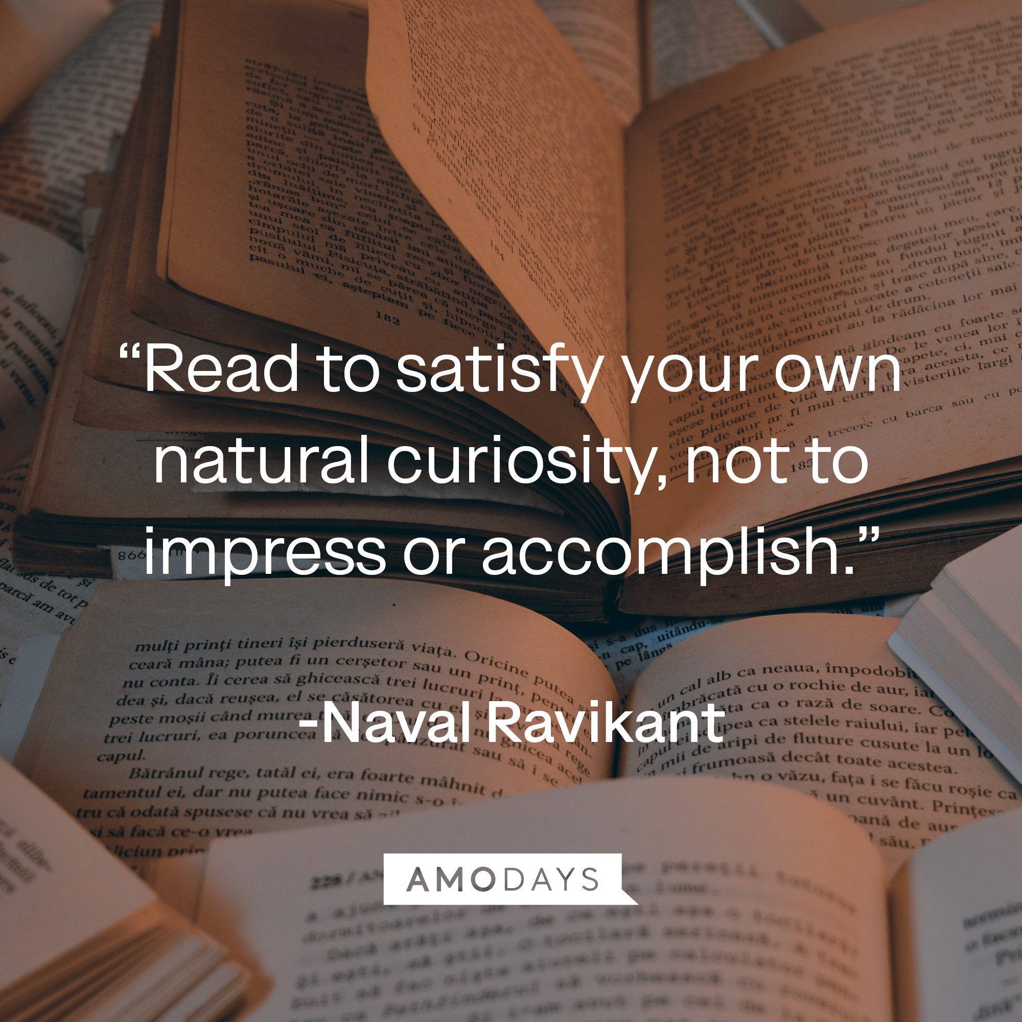 Naval Ravikant's quote: “Read to satisfy your own natural curiosity, not to impress or accomplish.” | Image: AmoDays