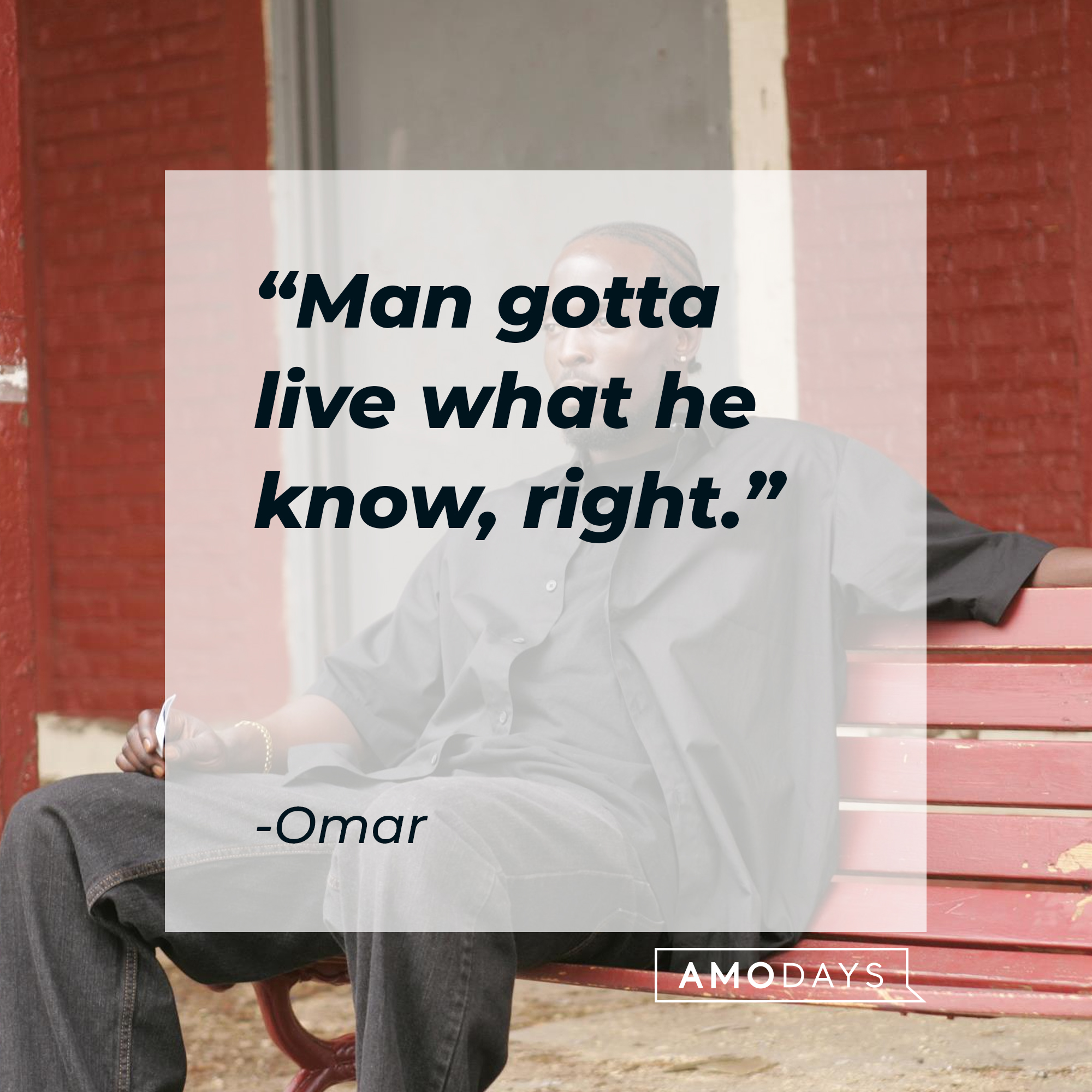 Omar's quote: "Man gotta live what he know, right." | Source: facebook.com/TheWire