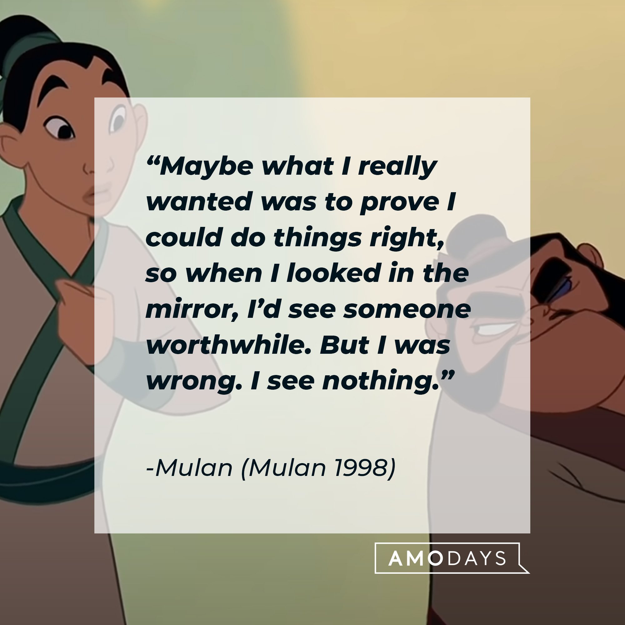   Mulan’s quote: Maybe what I really wanted was to prove I could do things right, so when I looked in the mirror, I’d see someone worthwhile. But I was wrong. I see nothing.” | Image: AmoDays