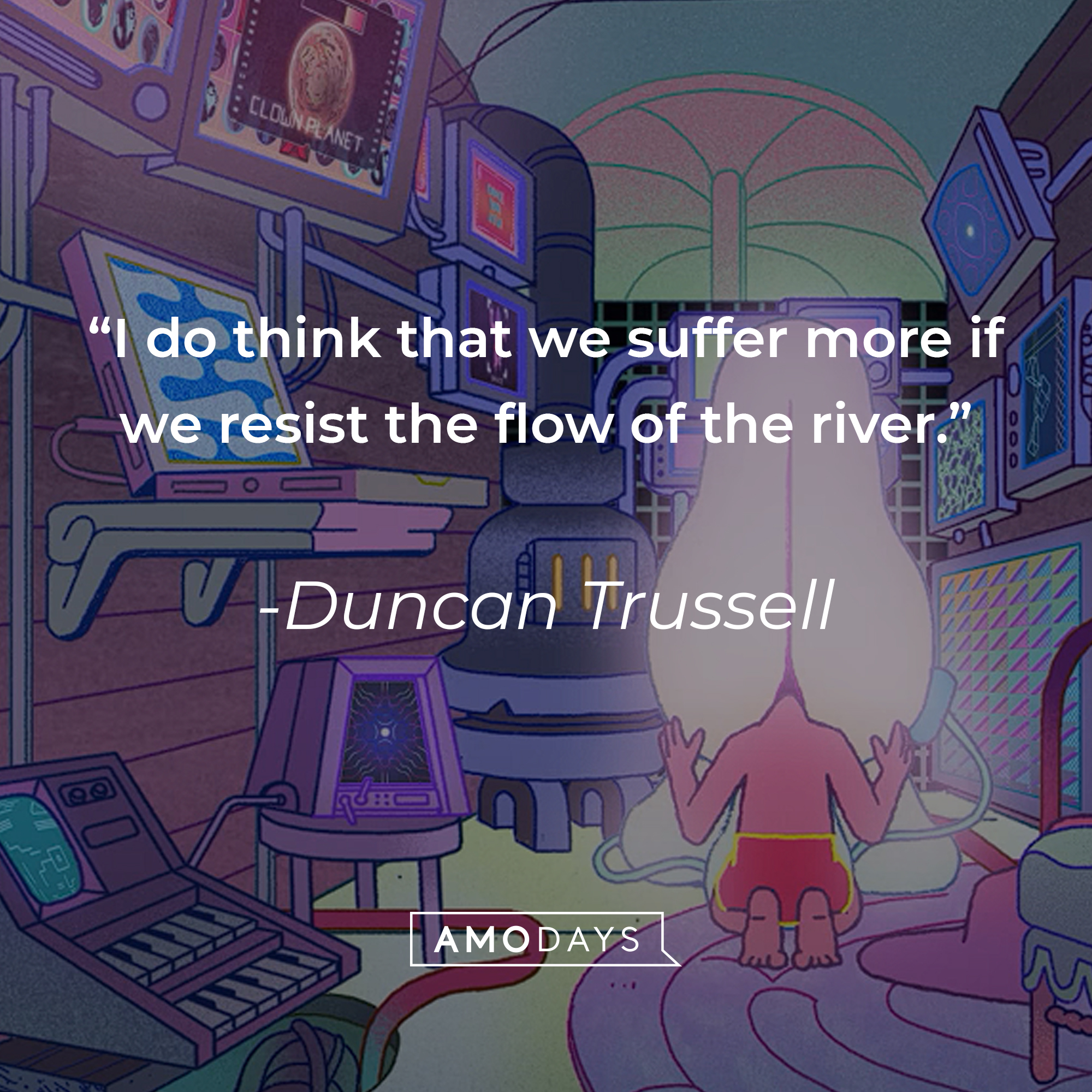 Duncan Trussell's quote: "I do think that we suffer more if we resist the flow of the river." | Source: youtube.com/Netflix