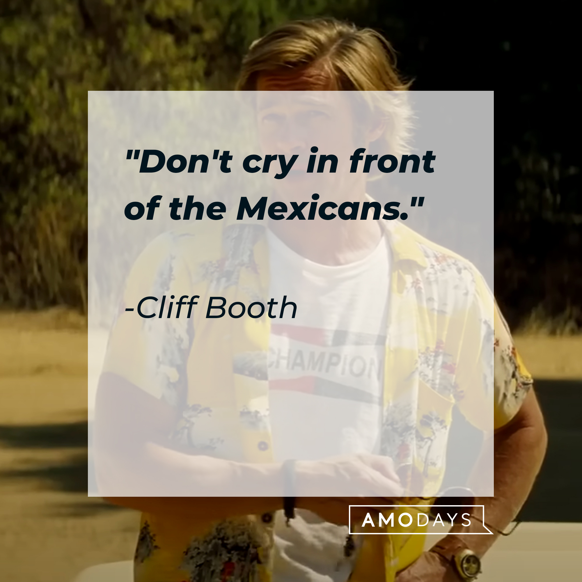 Cliff Booth with his quote, "Don't cry in front of the Mexicans." | Source: Facebook/OnceInHollywood