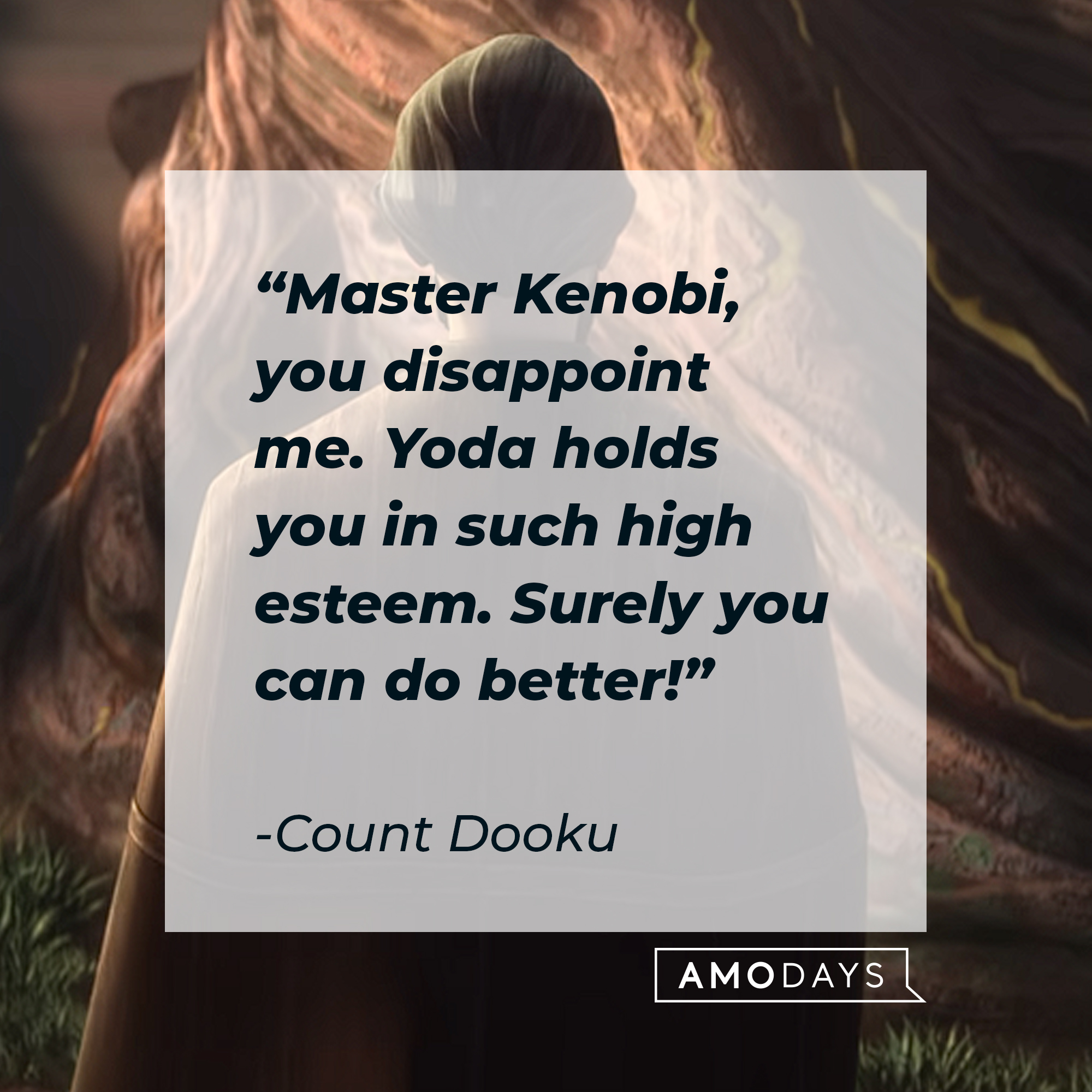 Count Dooku's quote: "Master Kenobi, you disappoint me. Yoda holds you in such high esteem. Surely you can do better!" | Source: youtube.com/StarWars