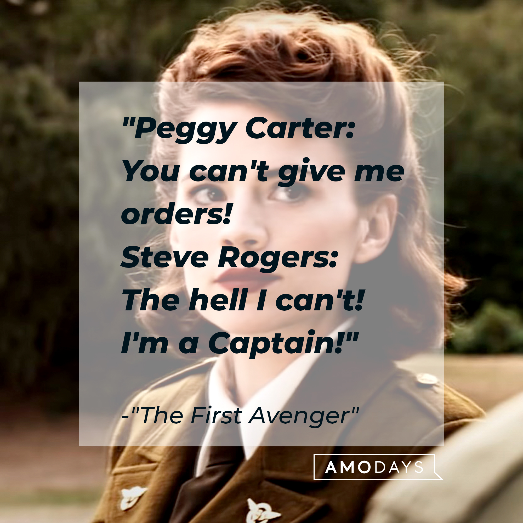 Quote from "The First Avenger": "Peggy Carter: You can't give me orders! / Steve Rogers: The hell I can't! I'm a Captain!" | Source: Facebook.com/marvelstudios