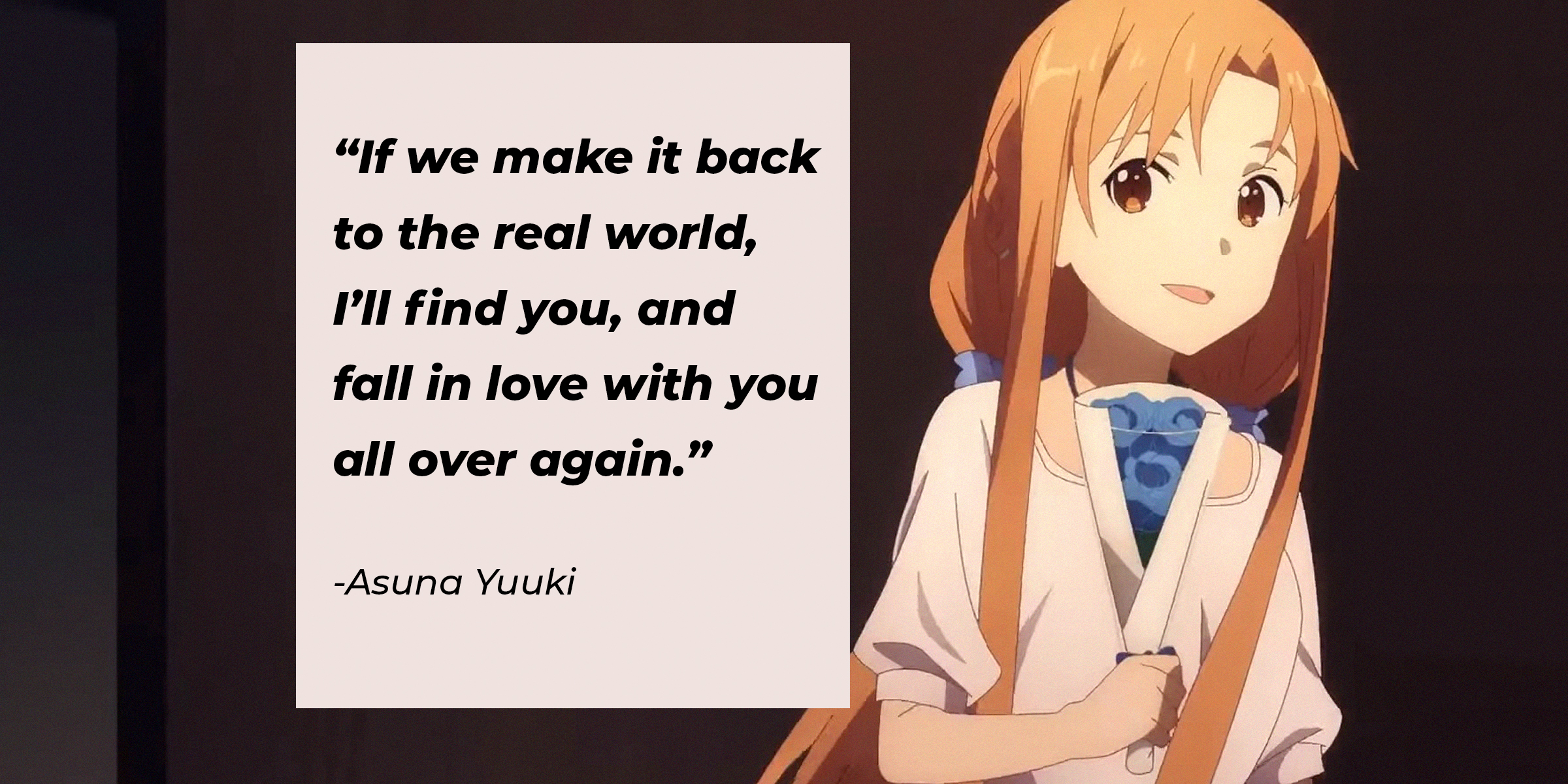 A picture of Asuna Yuuki with her quote: “If we make it back to the real world, I’ll find you, and fall in love with you all over again.” | Source: facebook.com/SwordArtOnlineUSA