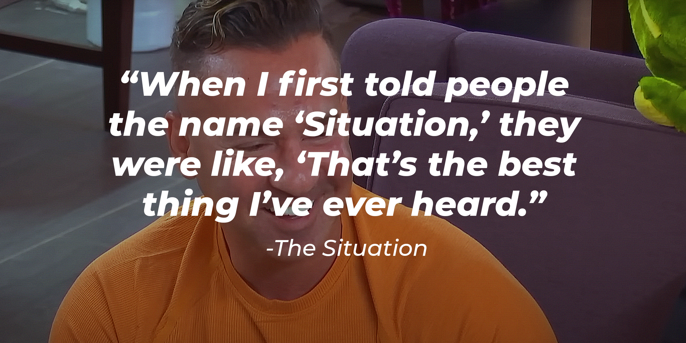 The Situation with his quote: "When I first told people the name 'Situation,' they were like, 'That's the best thing I've ever heard.'" | Source: youtube.com/jerseyshore