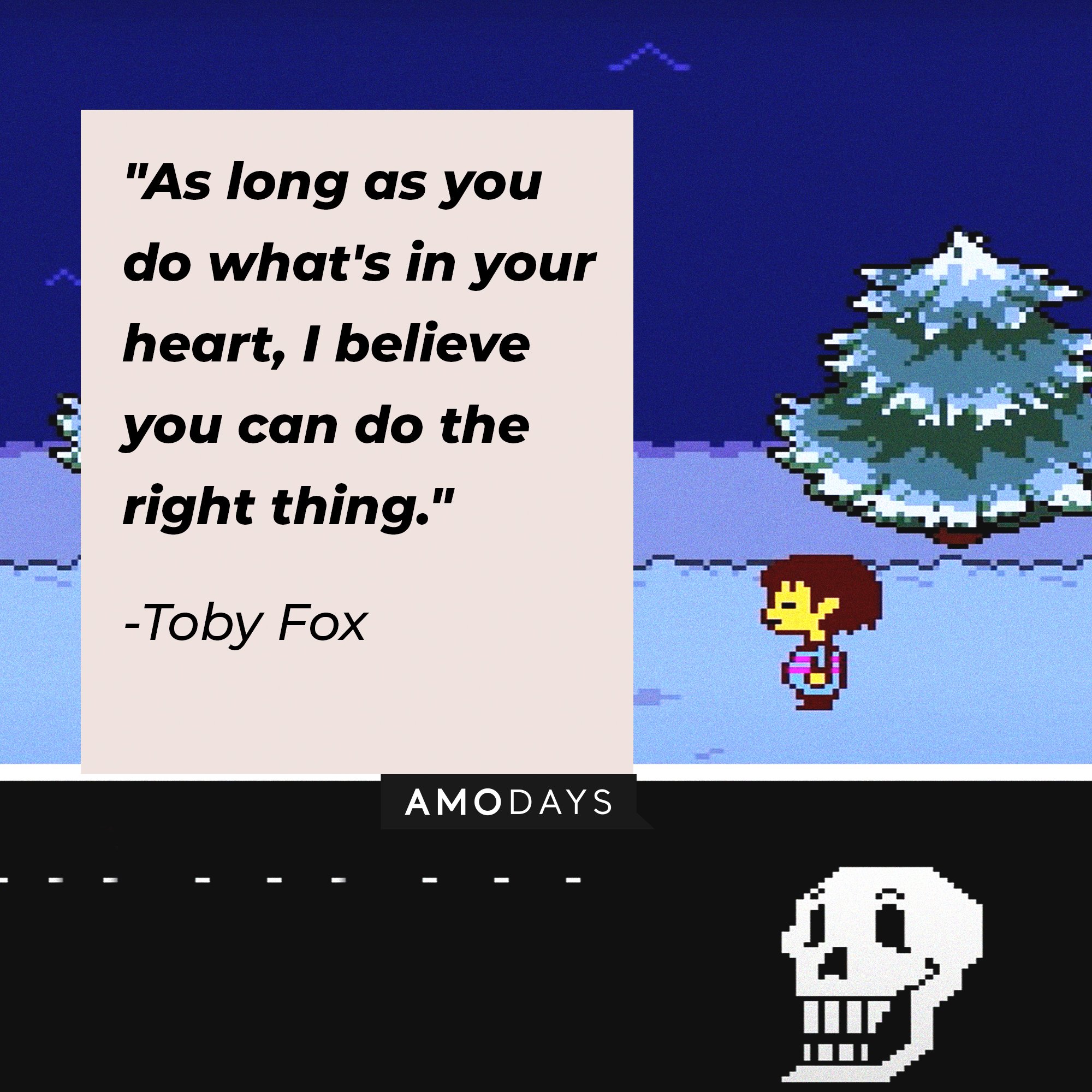  Toby Fox‘s quote: "As long as you do what's in your heart, I believe you can do the right thing." | Image: AmoDays