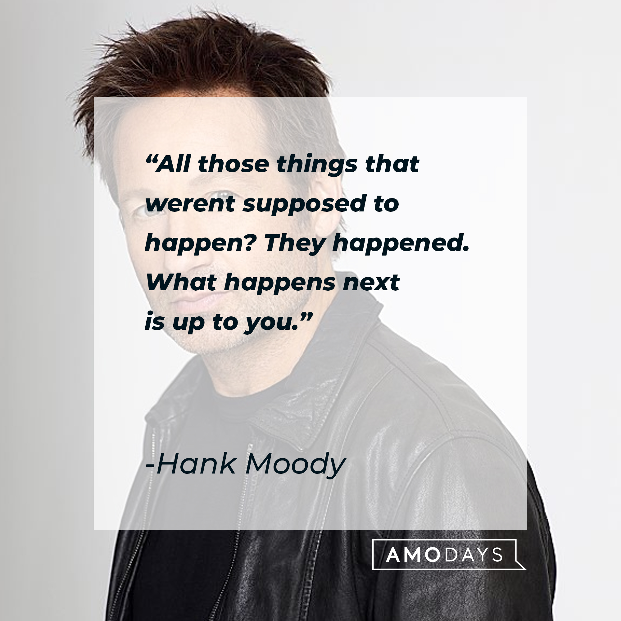 Hank Moody's quote: "All those things that werent supposed to happen? They happened. What happens next is up to you." | Image: AmoDays
