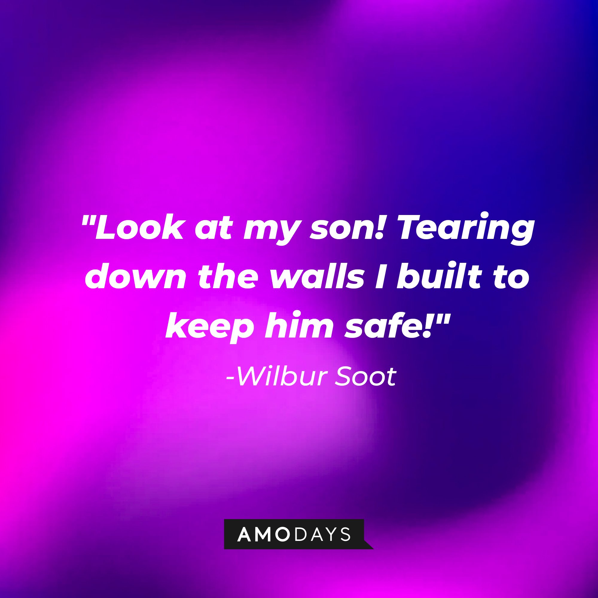 Wilbur Soot's quote: "Look at my son! Tearing down the walls I built to keep him safe!" | Image: AmoDays