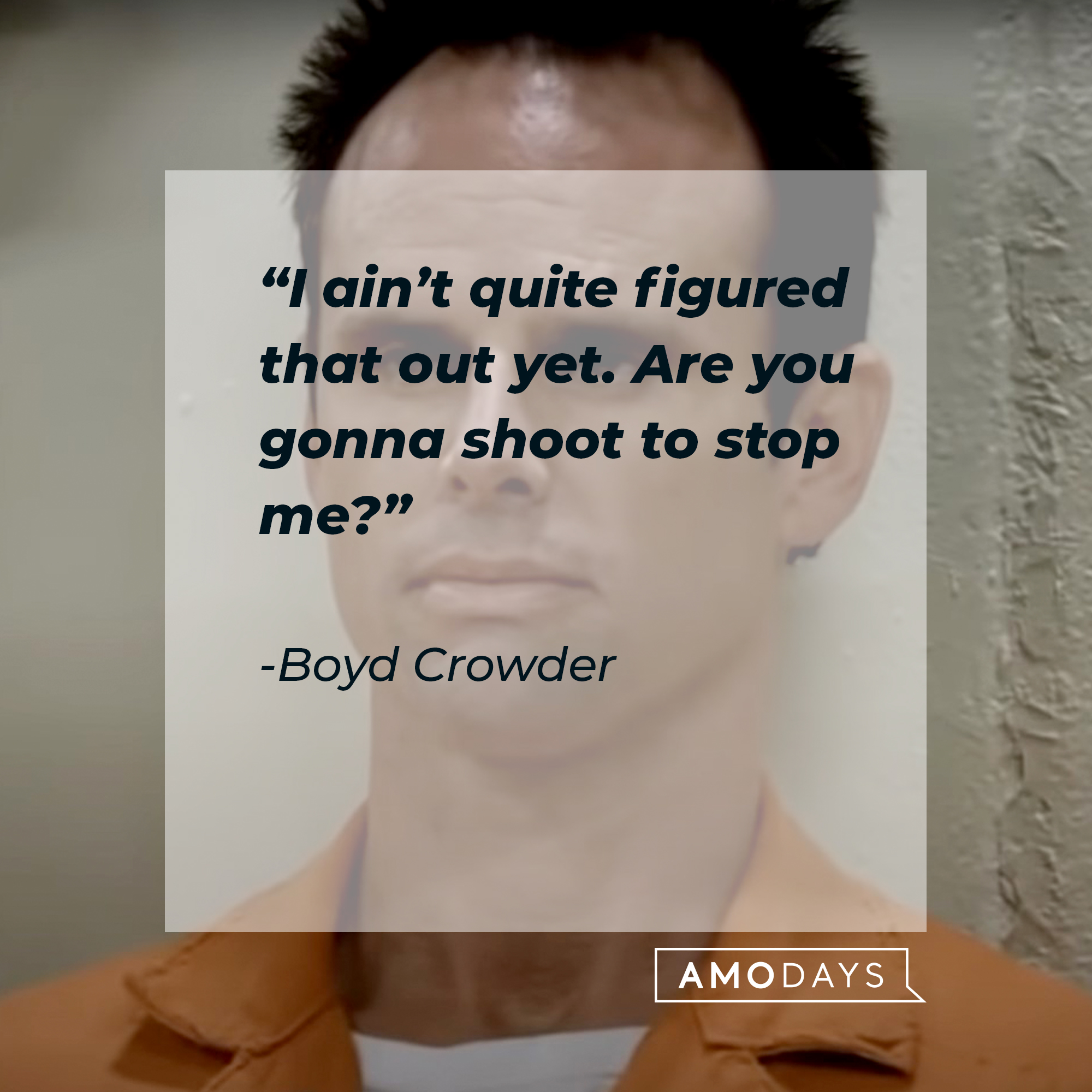 An image of  Boyd Crowder with his quote: “I ain’t quite figured that out yet. Are you gonna shoot to stop me?” | Source:  youtube.com/FXNetworks