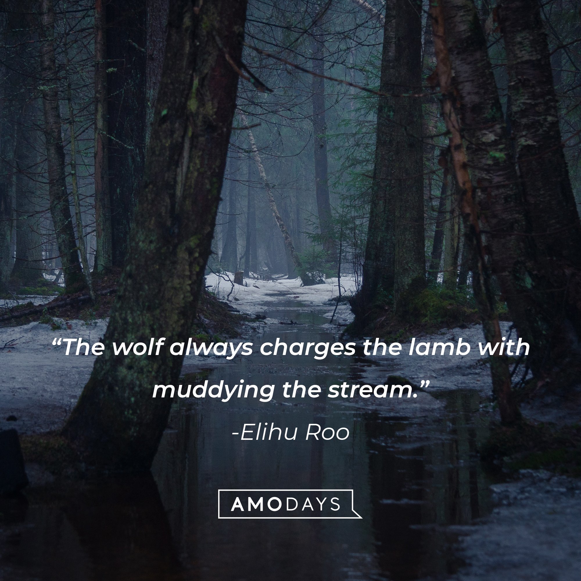 Elihu Roo's quote: “The wolf always charges the lamb with muddying the stream.” | Image: AmoDays