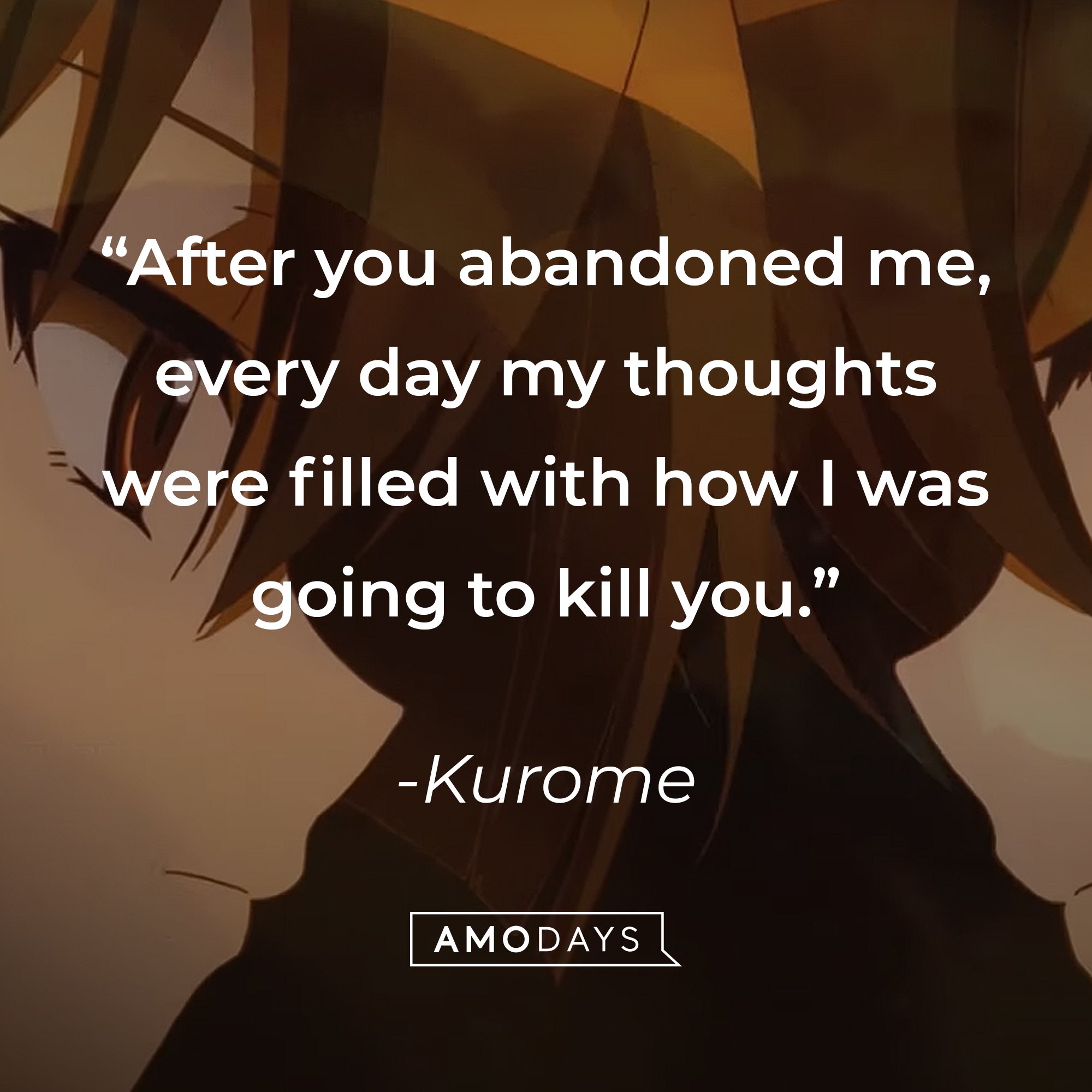 Kurome’s quote: “After you abandoned me, every day my thoughts were filled with how I was going to kill you." | Image: AmoDays