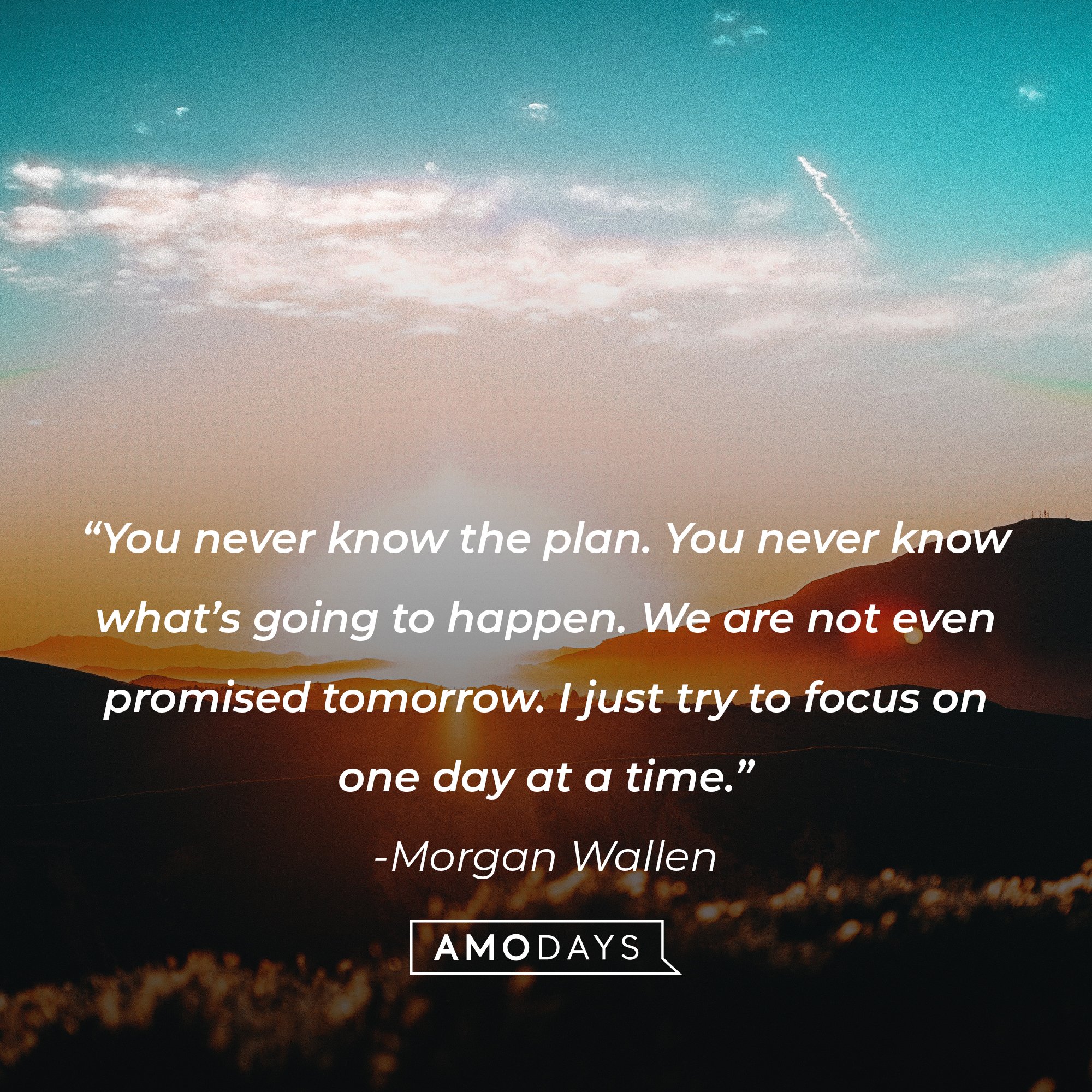  Morgan Wallen’s quote: “You never know the plan. You never know what’s going to happen. We are not even promised tomorrow. I just try to focus on one day at a time.” |  Image: AmoDays
