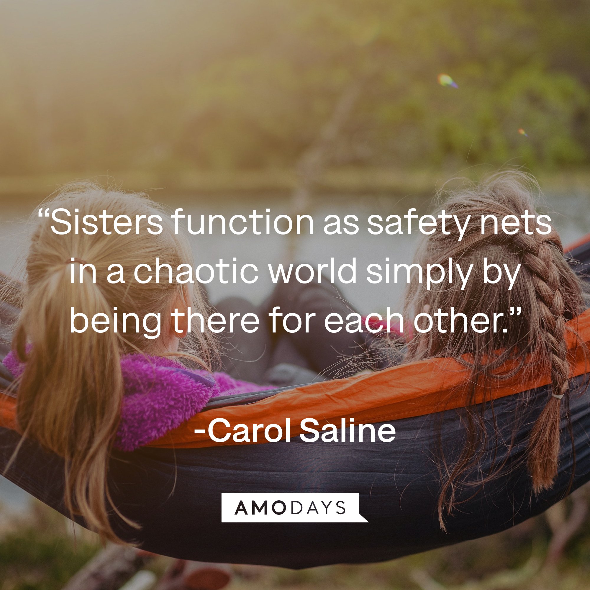  Carol Saline's quote: “Sisters function as safety nets in a chaotic world simply by being there for each other.” | Image: AmoDays
