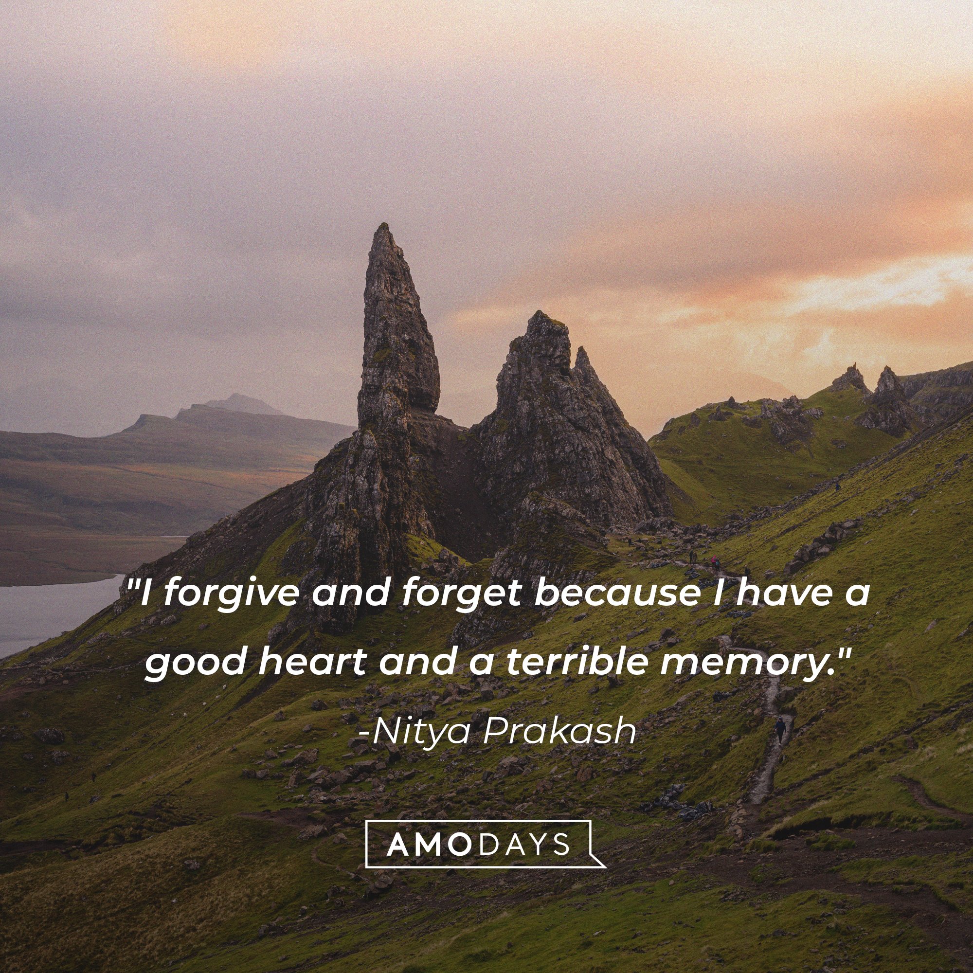 Nitya Prakash’s quote: "I forgive and forget because I have a good heart and a terrible memory." | Image: AmoDays