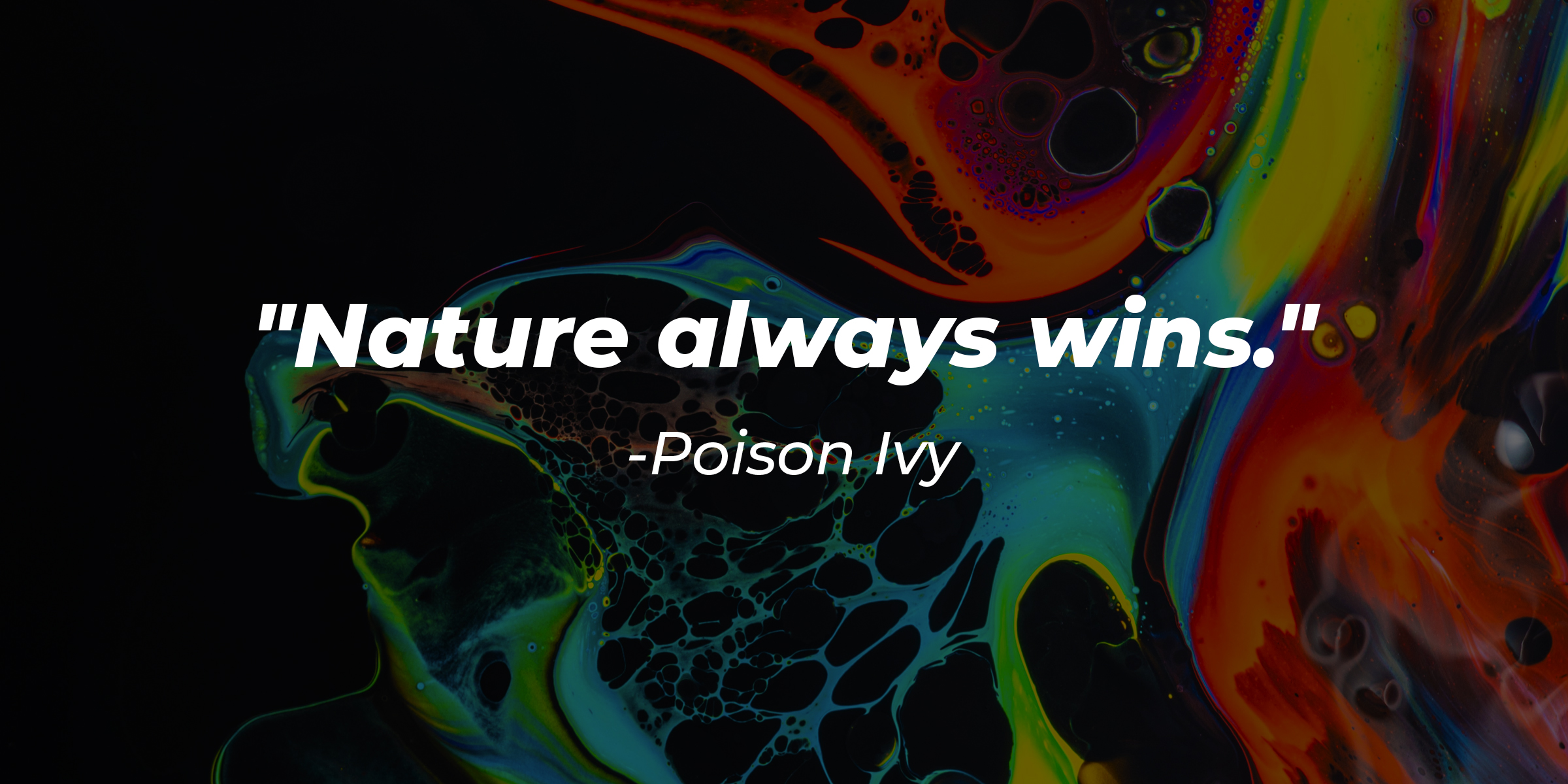 Poison Ivy’s quote: “Nature always wins.” | Source: Unsplash