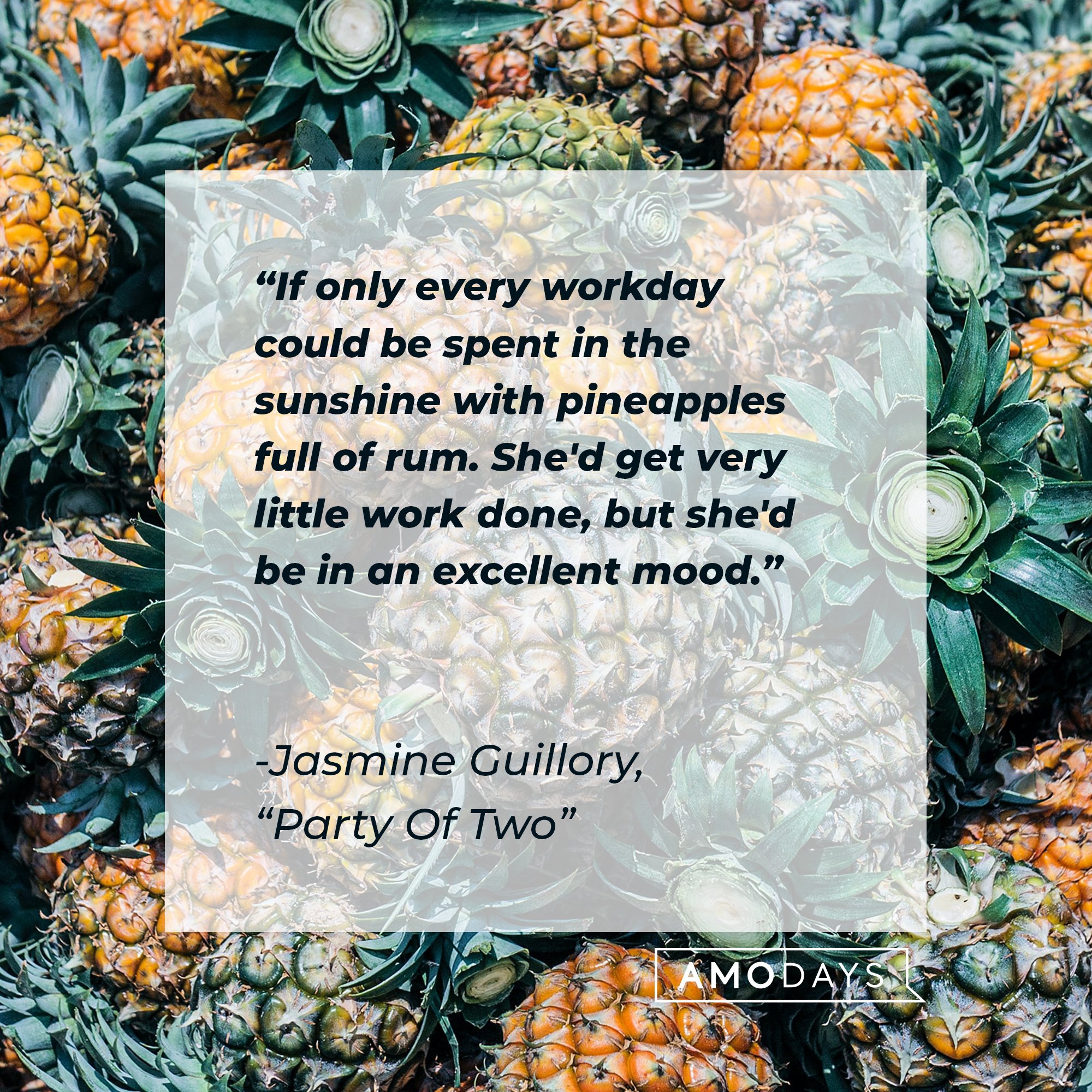 Jasmine Guillory's "Party Of Two" quote:  "If only every workday could be spent in the sunshine with pineapples full of rum. She'd get very little work done, but she'd be in an excellent mood." | Image: AmoDays