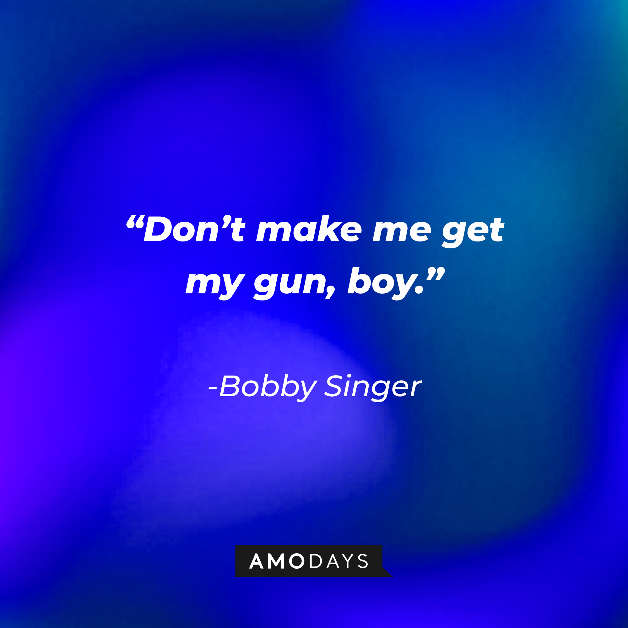 Bobby Singer's quote: "Don't make me get my gun, boy." | Source: Amodays