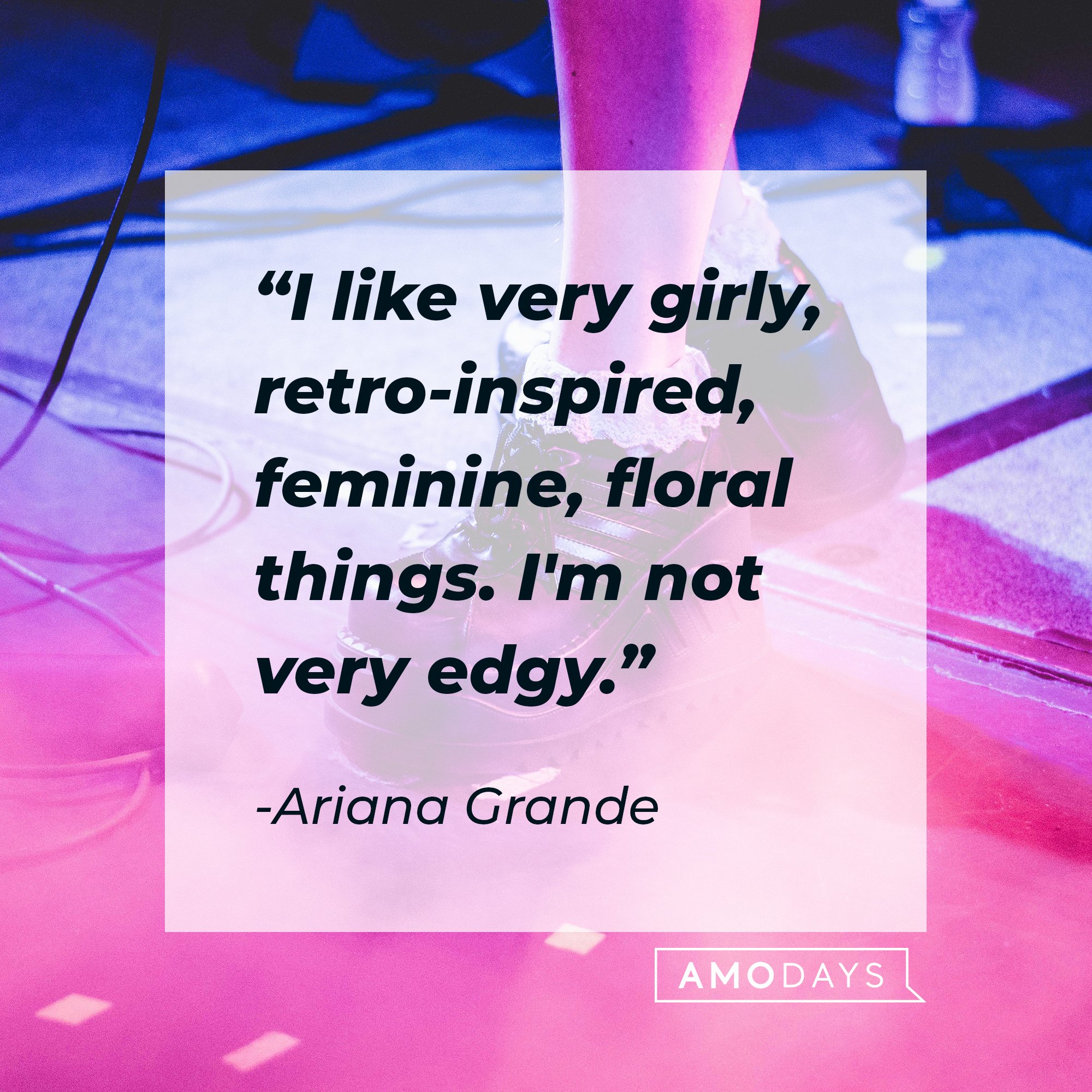 Ariana Grande’s quote: "I like very girly, retro-inspired, feminine, floral things. I'm not very edgy." | Image: AmoDays