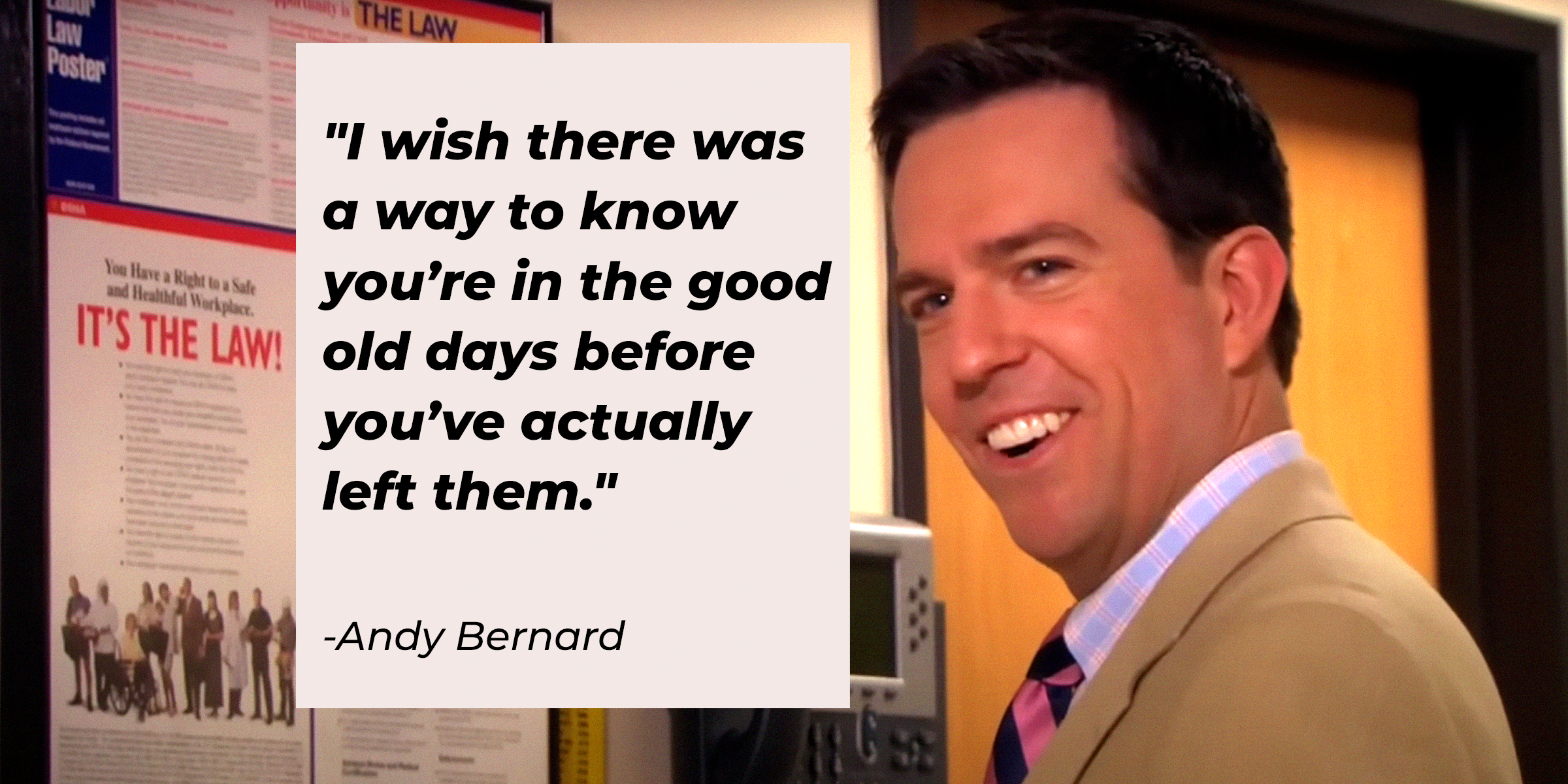 Andy Bernard, with his quote: “I wish there was a way to know you’re in the good old days before you’ve actually left them.” │Source: youtube.com/TheOffice
