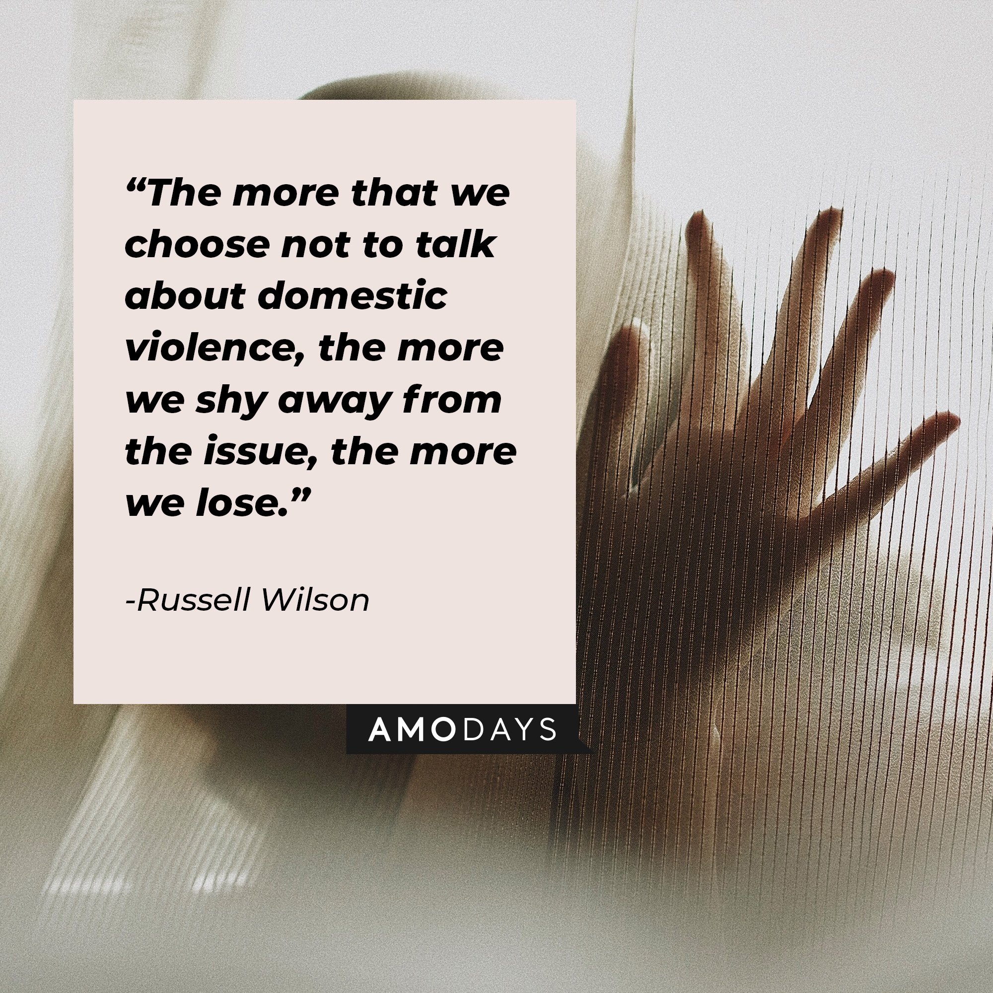  Russell Wilson ‘s quote: “The more that we choose not to talk about domestic violence, the more we shy away from the issue, the more we lose.” | Image: AmoDays  