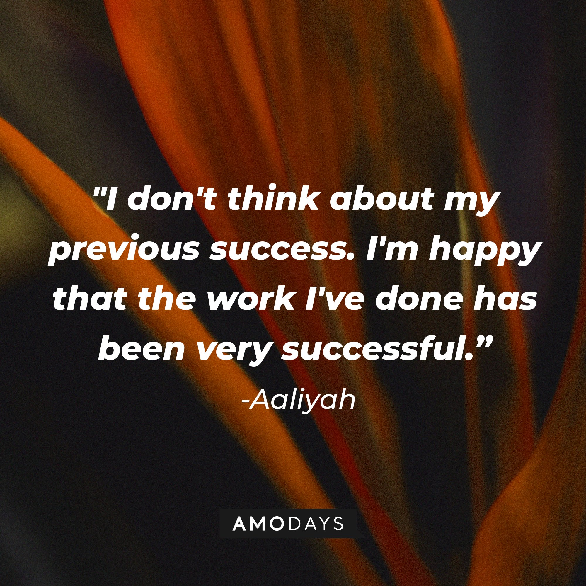 Aaliyah’s quote: "I don't think about my previous success. I'm happy that the work I've done has been very successful." | Image: AmoDays