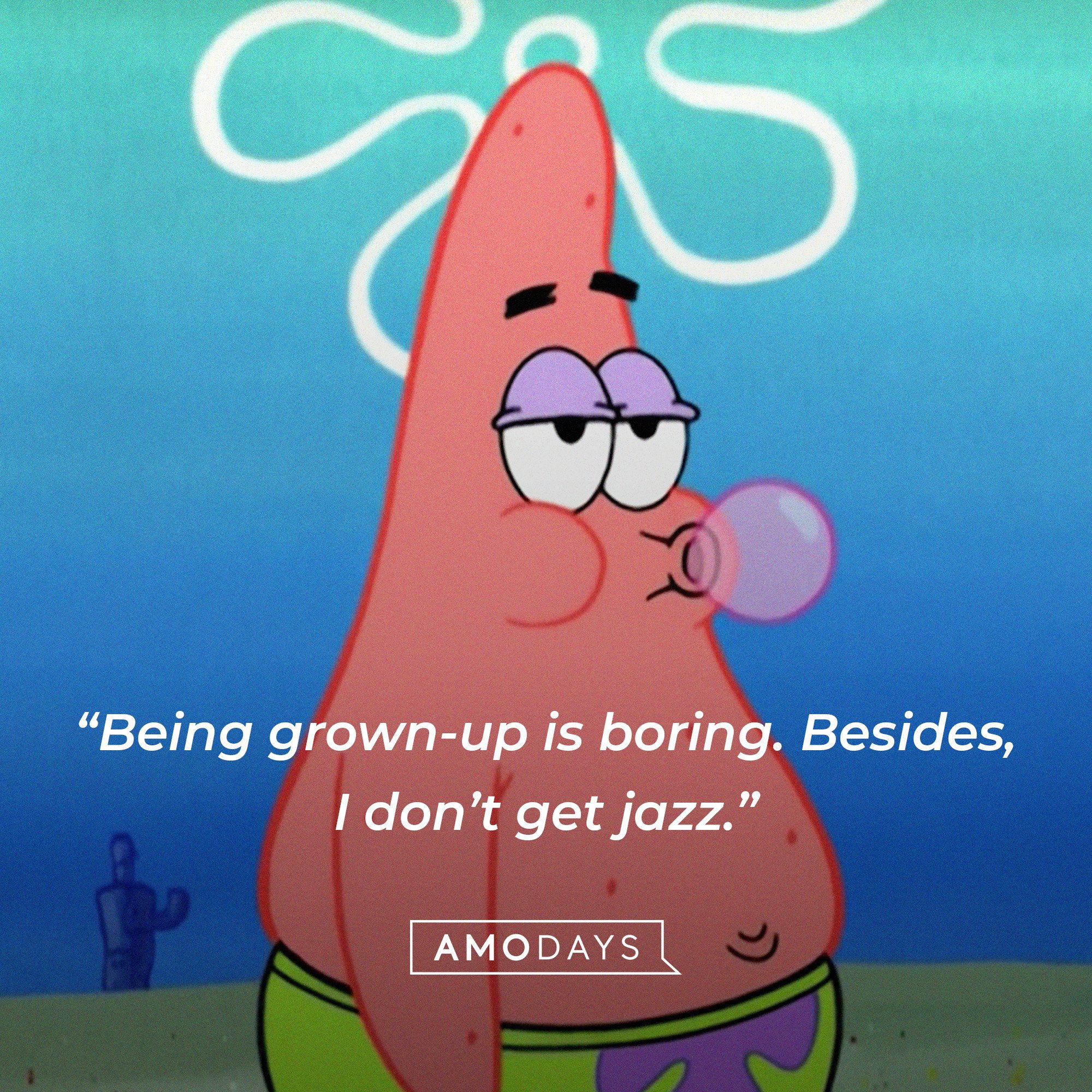 Patrick Star’s quote: “Being grown-up is boring. Besides, I don’t get jazz.” | Image: AmoDays