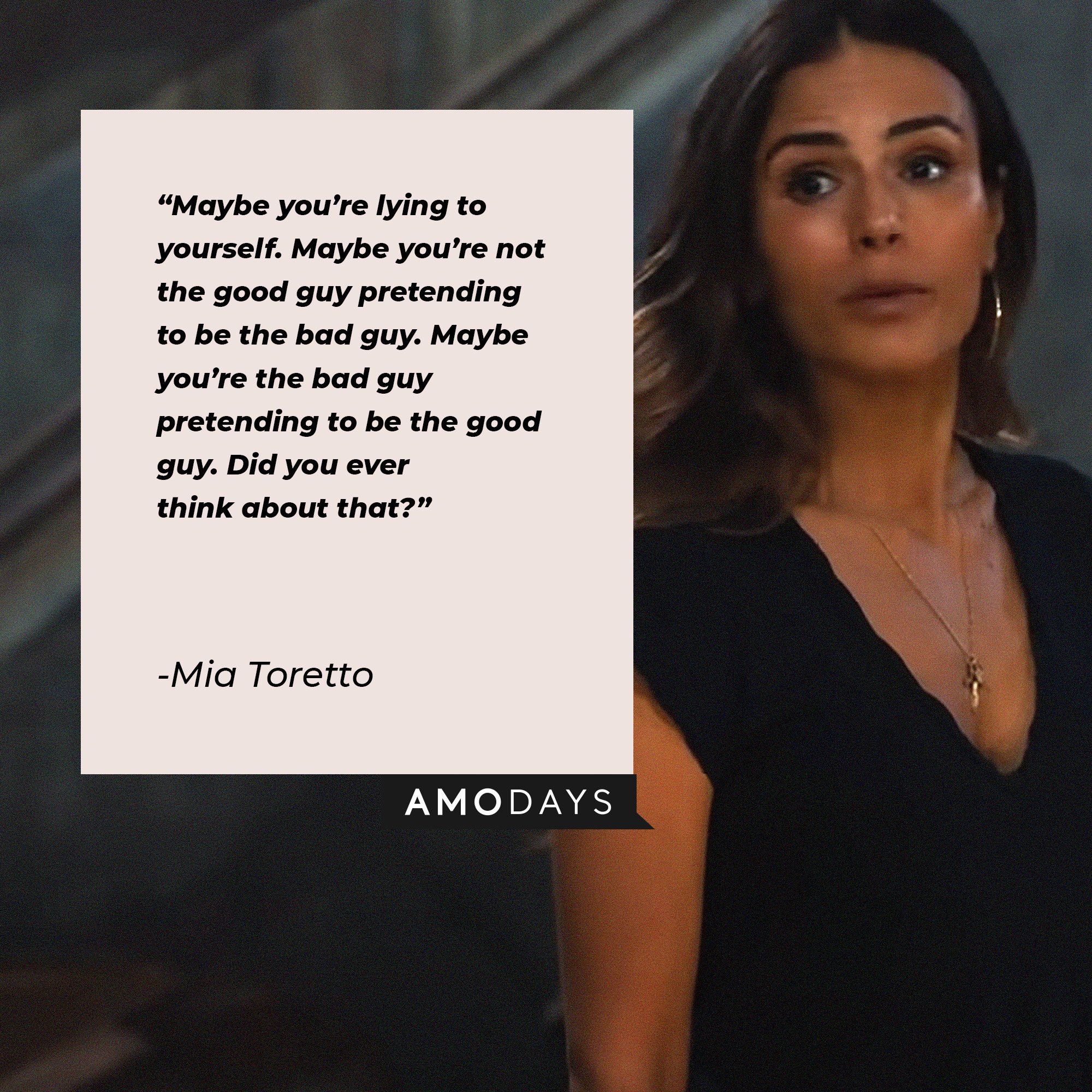 Mia Toretto's quote: "Maybe you’re lying to yourself. Maybe you’re not the good guy pretending to be the bad guy. Maybe you’re the bad guy pretending to be the good guy. Did you ever think about that?" │Image: AmoDays