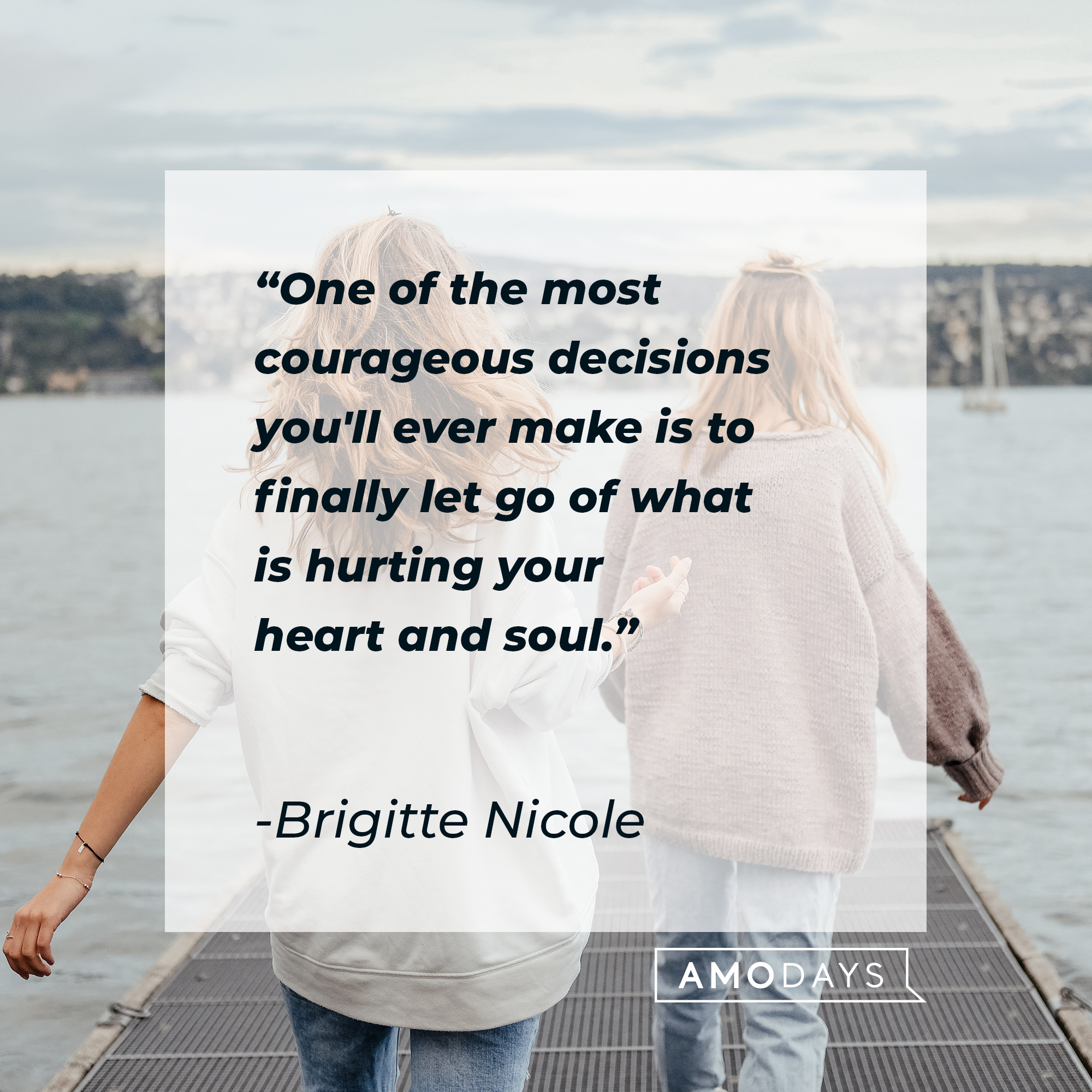 Brigitte Nicole's quote: "One of the most courageous decisions you'll ever make is to finally let go of what is hurting your heart and soul." | Image: Unsplash.com