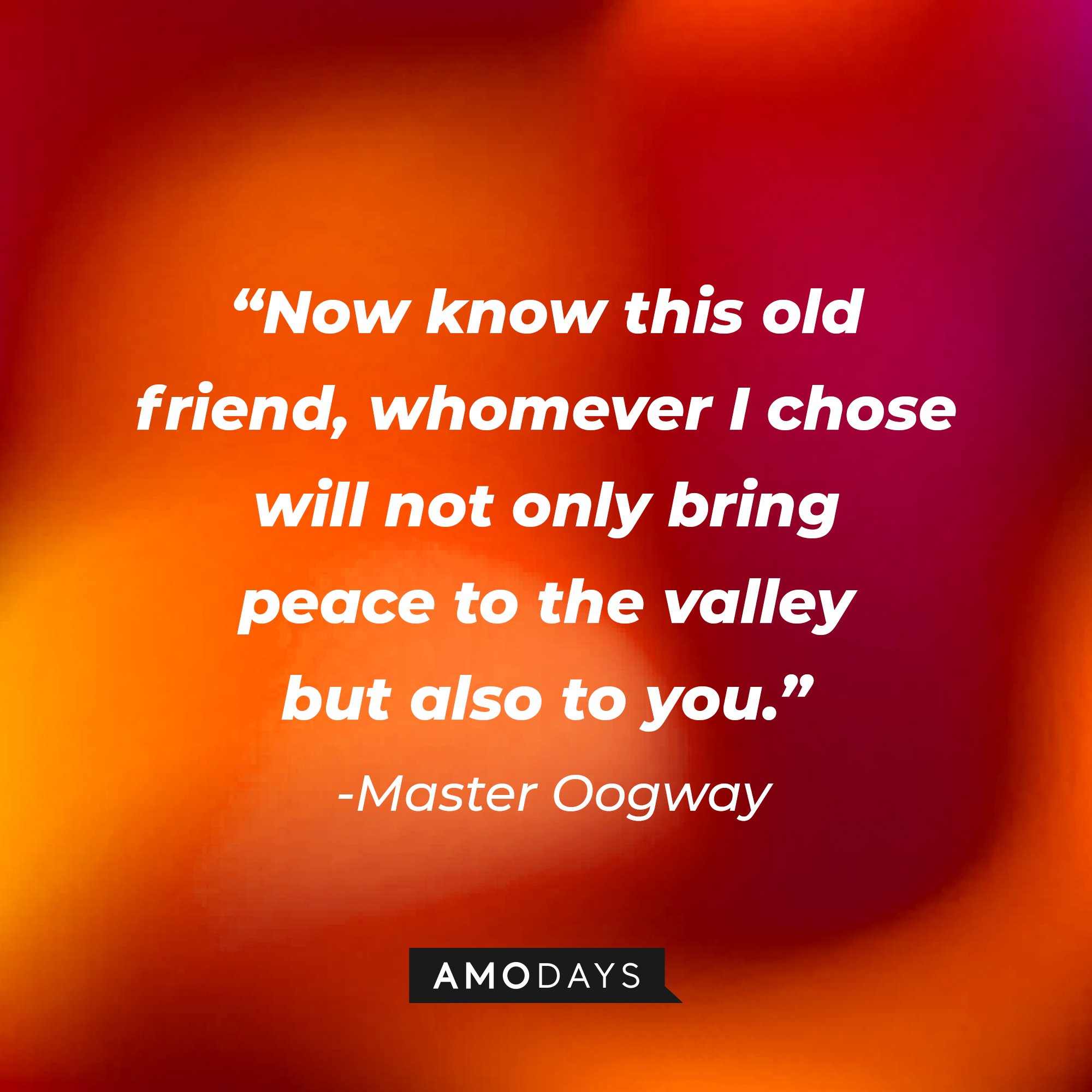 Master Oogway's quote: “Now know this old friend, whomever I chose will not only bring peace to the valley but also to you.” | Image: AmoDays