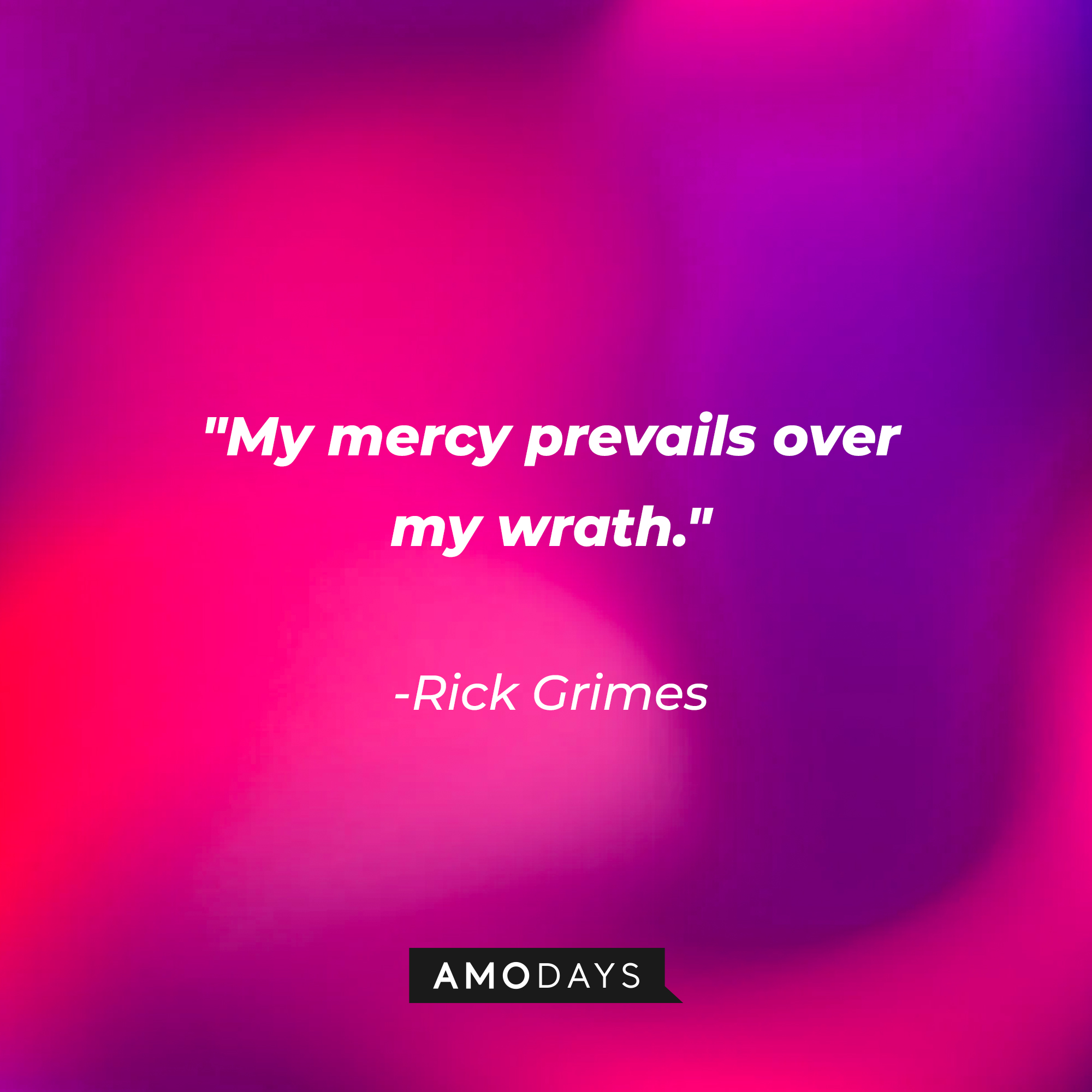 Rick Grimes' quote: "My mercy prevails over my wrath." | Source: AmoDays