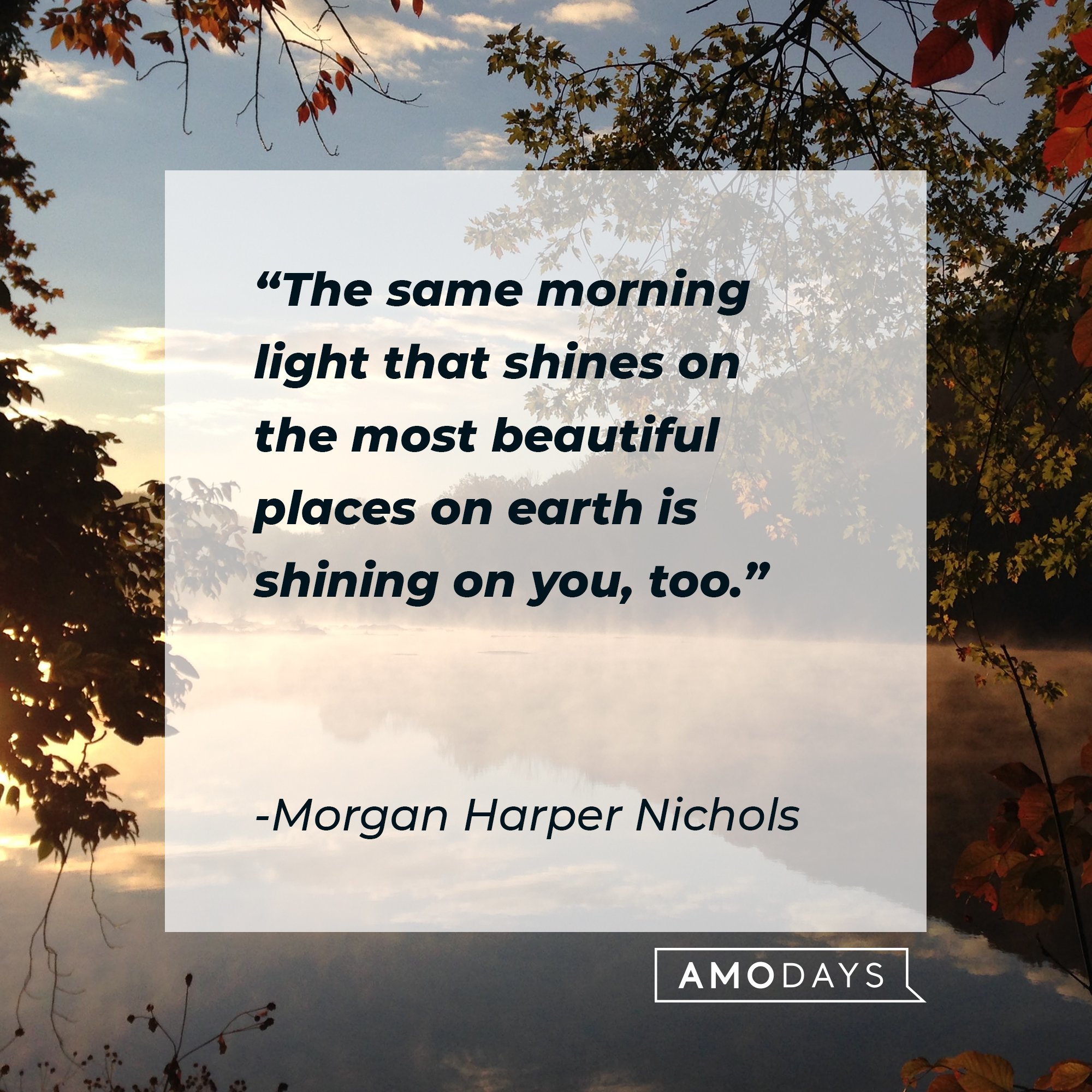 Morgan Harper Nichols’ quote: "The same morning light that shines on the most beautiful places on earth is shining on you, too." | Image: AmoDays