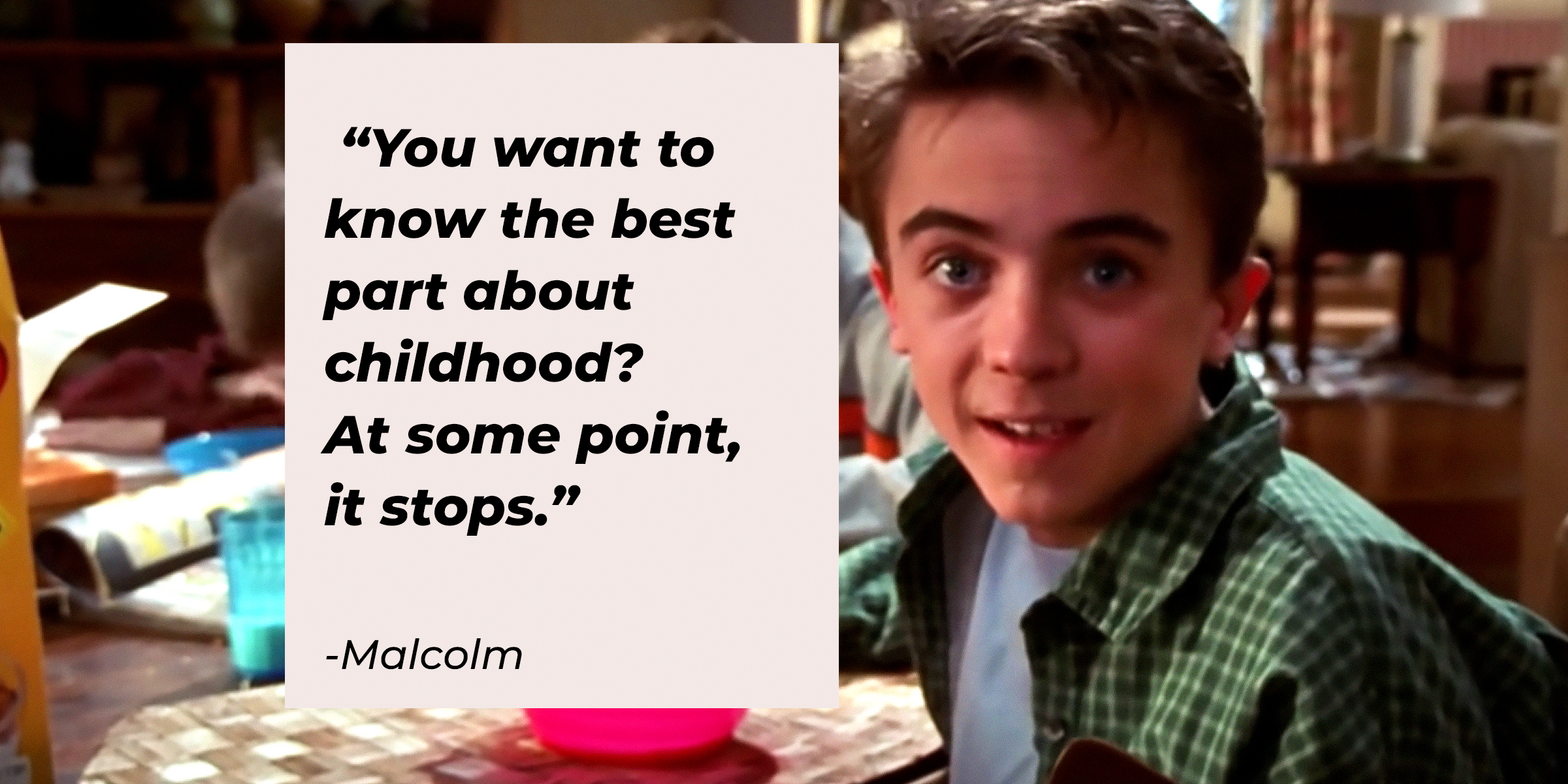 Malcom from "Malcolm in the Middle" with his quote: “You want to know the best part about childhood? At some point, it stops.” | Source: YouTube.com/Channel4