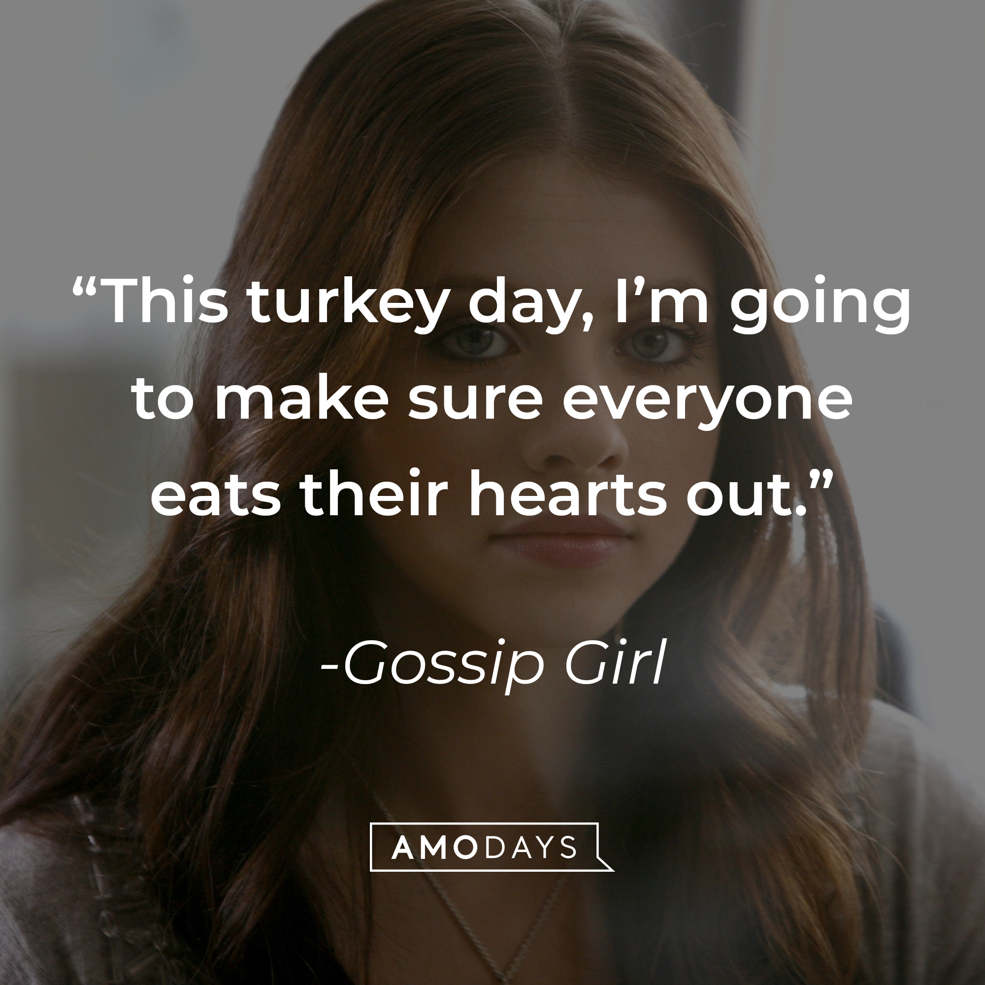 Image from "Gossip Girl" with the quote: "This turkey day, I’m going to make sure everyone eats their hearts out." | Source: facebook.com/GossipGirl