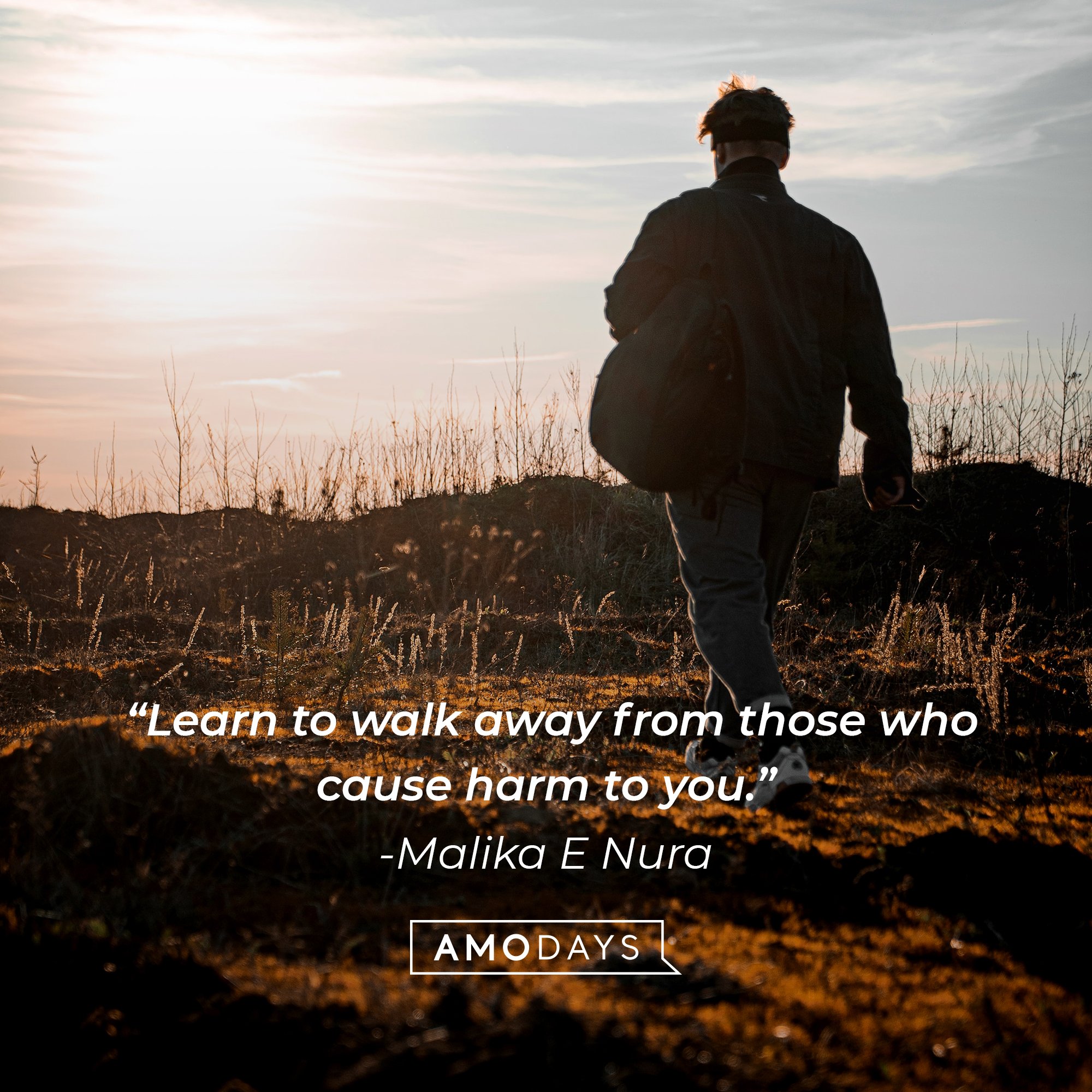 Malika E Nura's quote: “Learn to walk away from those who cause harm to you.” | Image: AmoDays