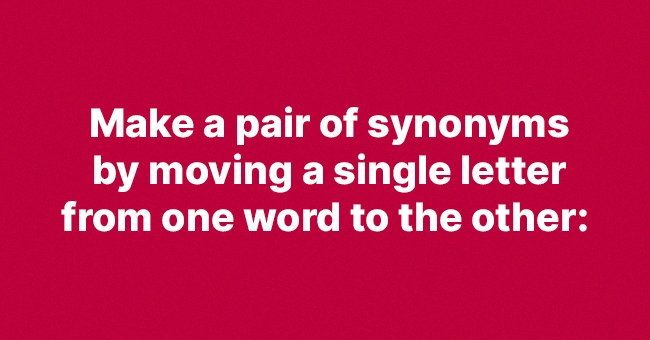 Daily Riddle: Make a Pair of Synonyms by Moving a Single Letter from One Word to the Other