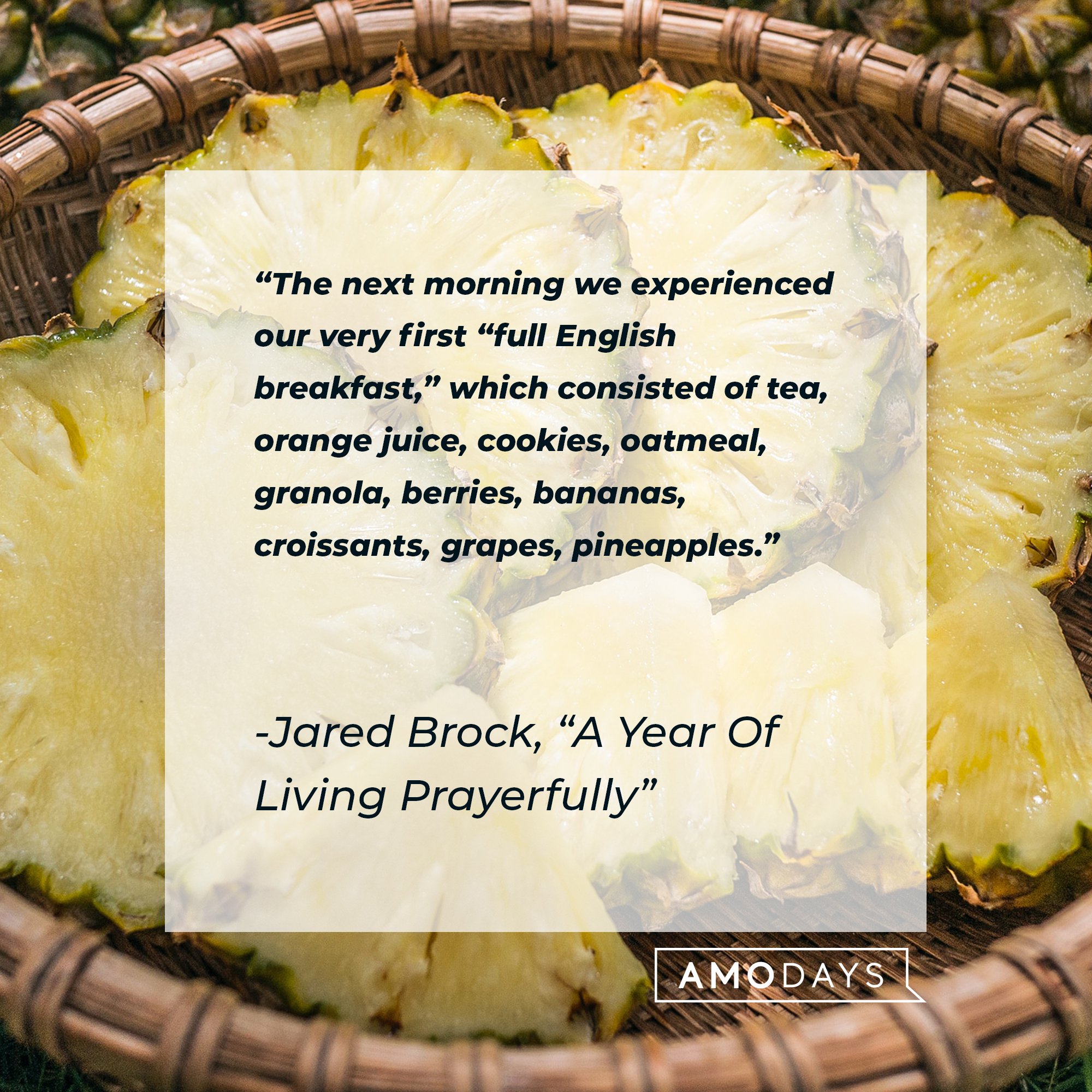 Jared Brock's "A Year Of Living Prayerfully" quote: "The next morning we experienced our very first "full English breakfast," which consisted of tea, orange juice, cookies, oatmeal, granola, berries, bananas, croissants, grapes, pineapples." | Image: AmoDays