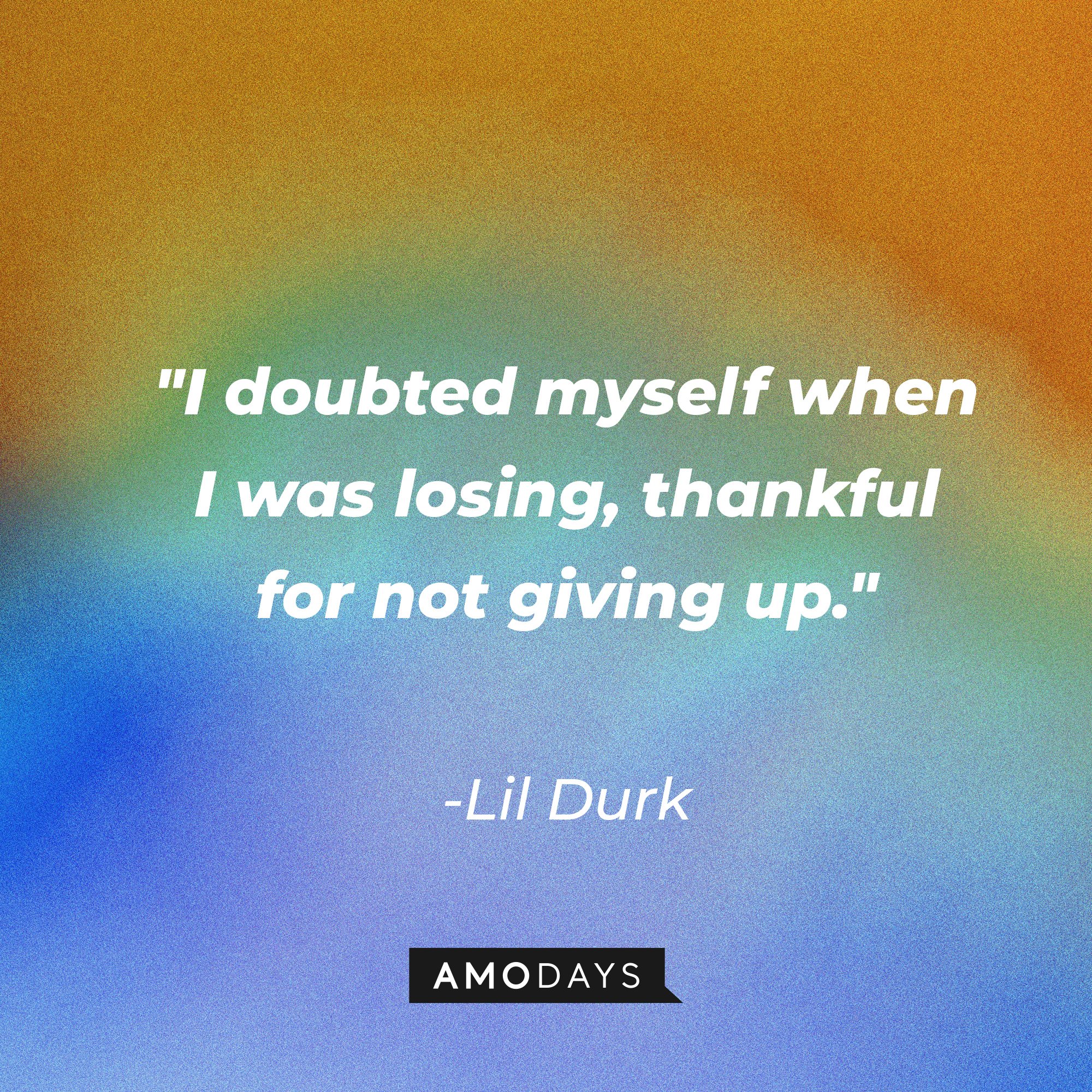 Lil Durk’s "I doubted myself when I was losing, thankful for not giving up." | Image: AmoDays
