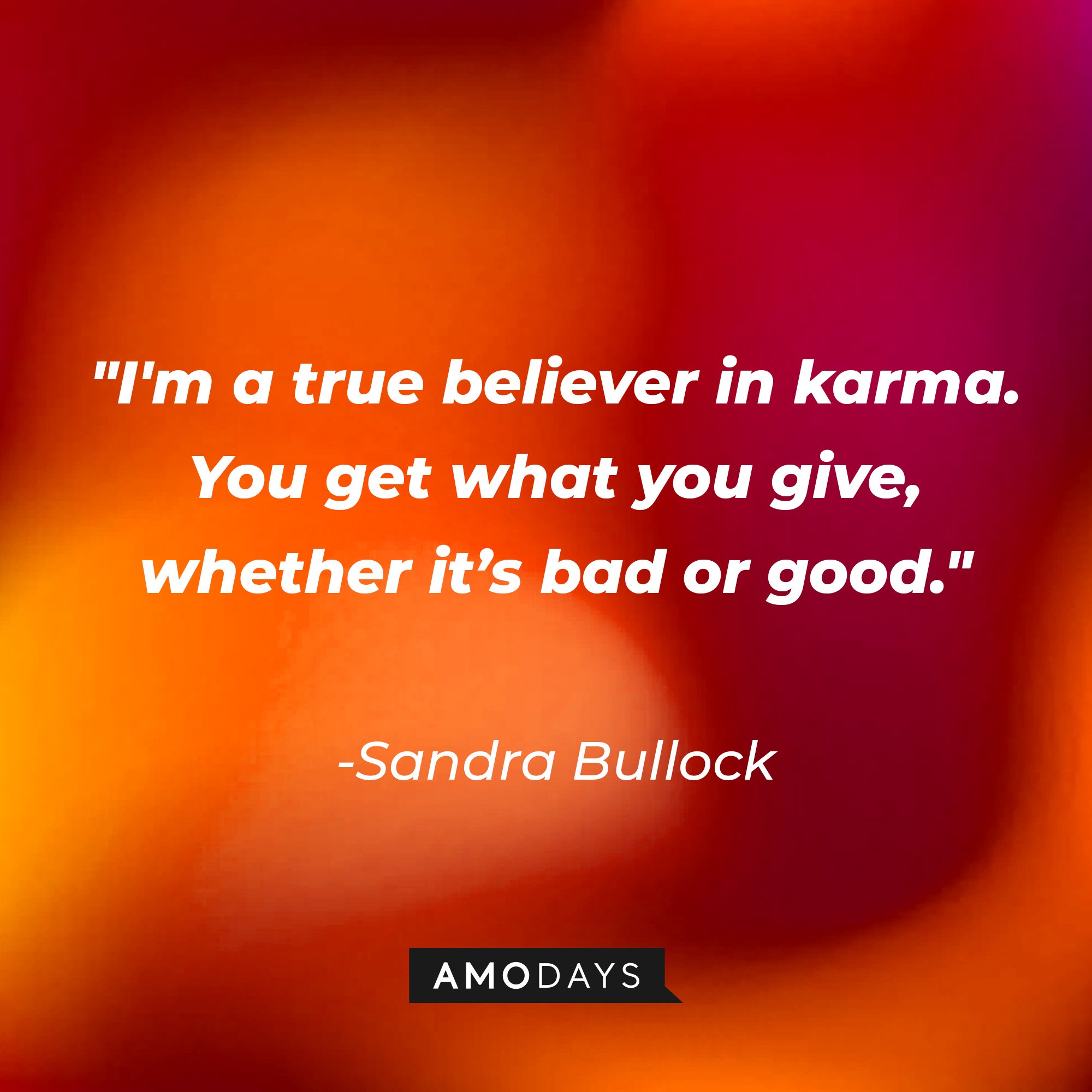 Sandra Bullock’s quote: "I'm a true believer in karma. You get what you give, whether it’s bad or good." | Image: AmoDays