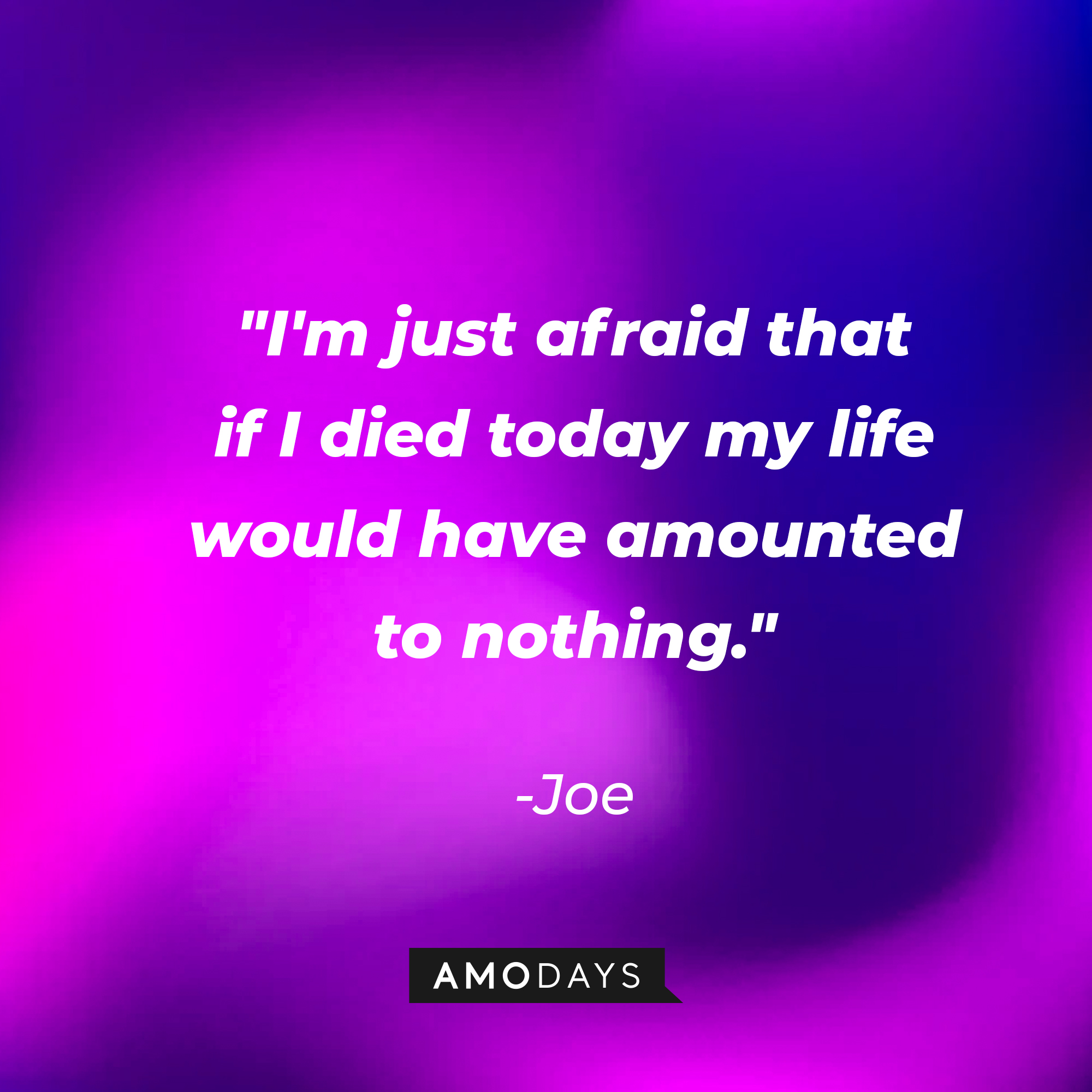 Joe's quote: "I'm just afraid that if I died today my life would have amounted to nothing." | Source: youtube.com/pixar