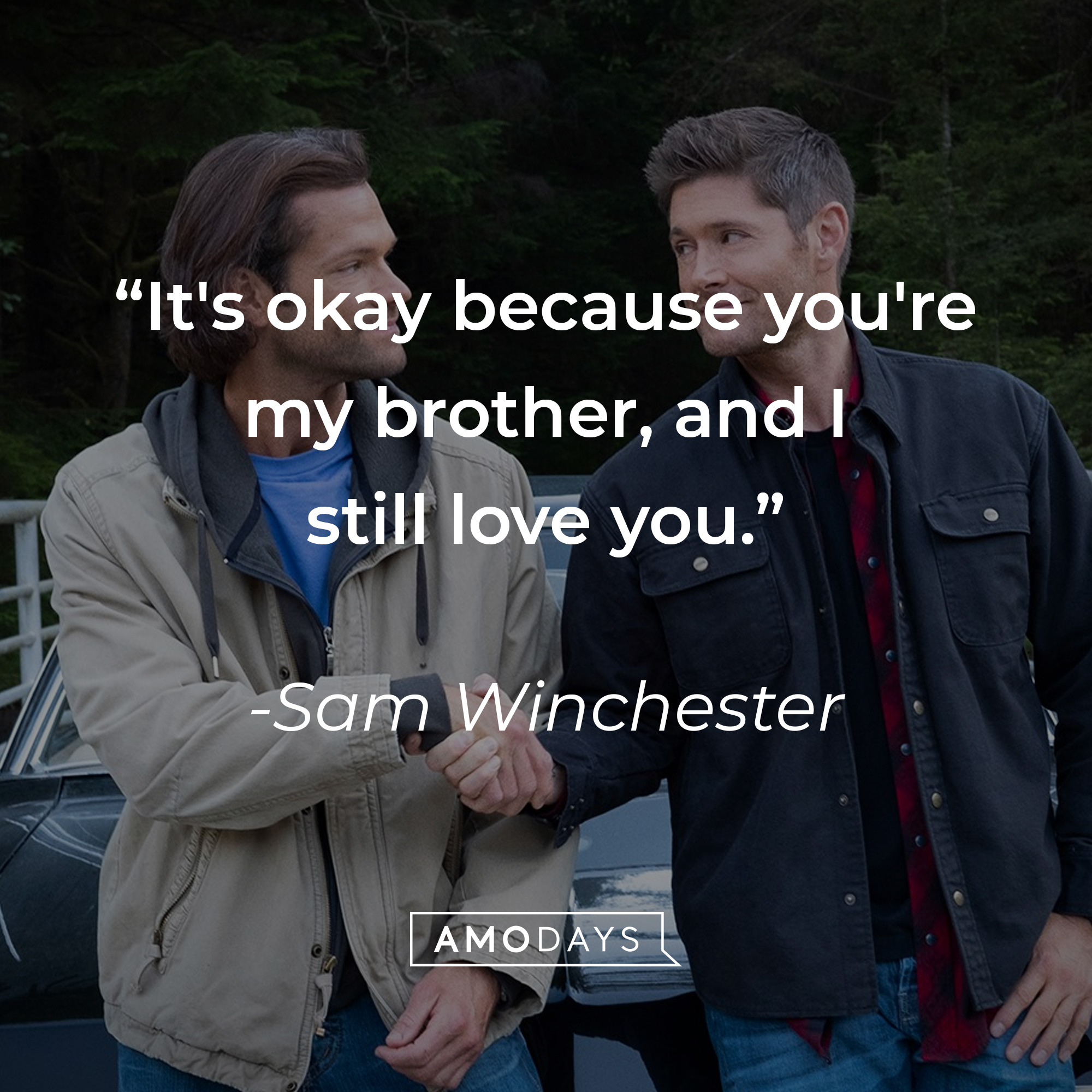 Sam Winchester's quote: "It's okay because you're my brother, and I still love you." | Source: Facebook.com/Supernatural