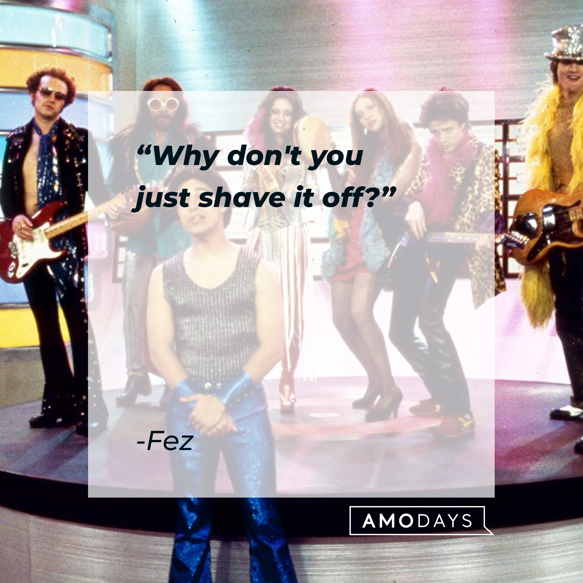 Fez's quote: “Why don't you just shave it off?" | Source: facebook.com/That-70s-Show-Official